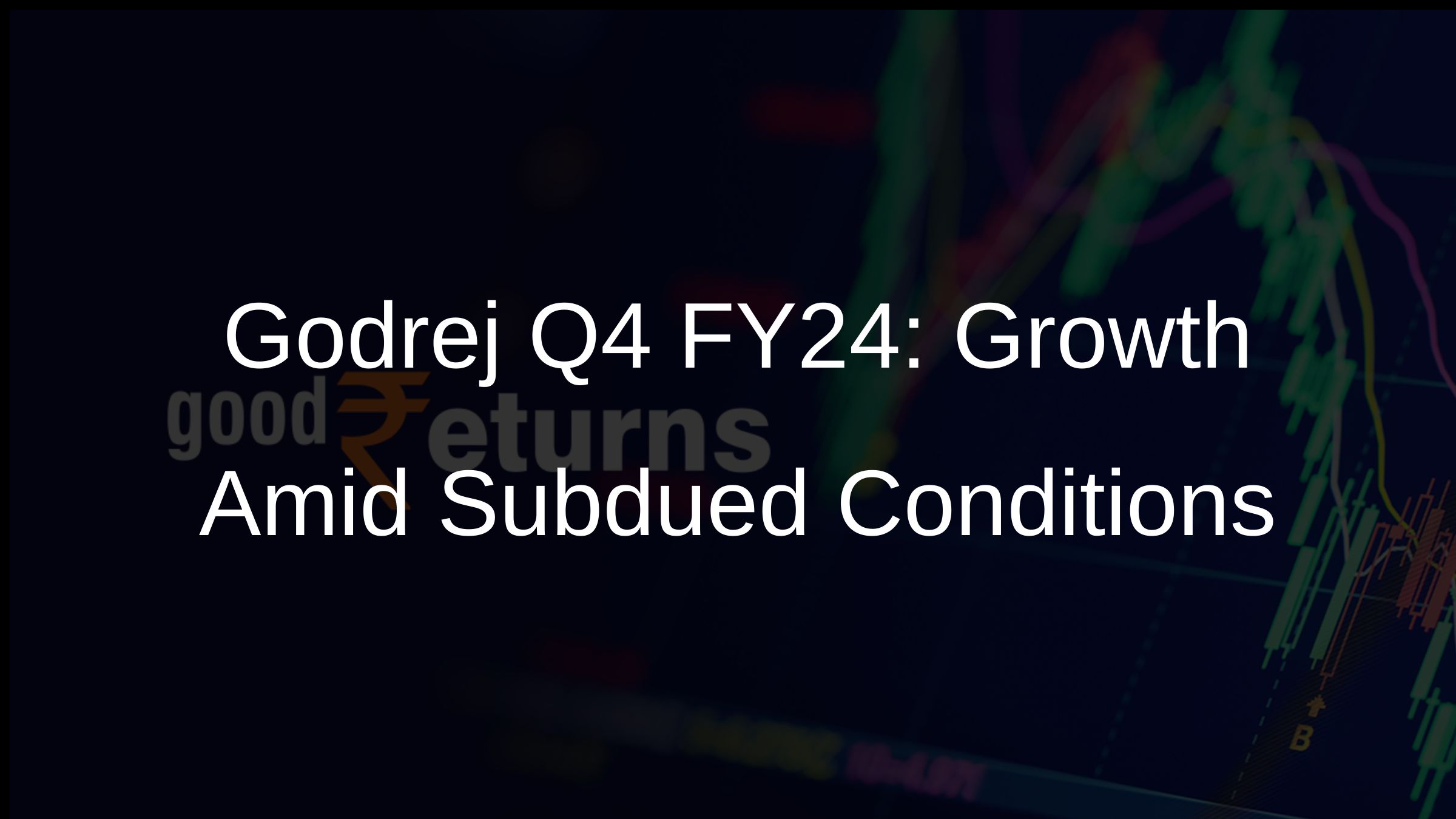 Godrej Q4 FY24: Growth Amid Subdued Conditions