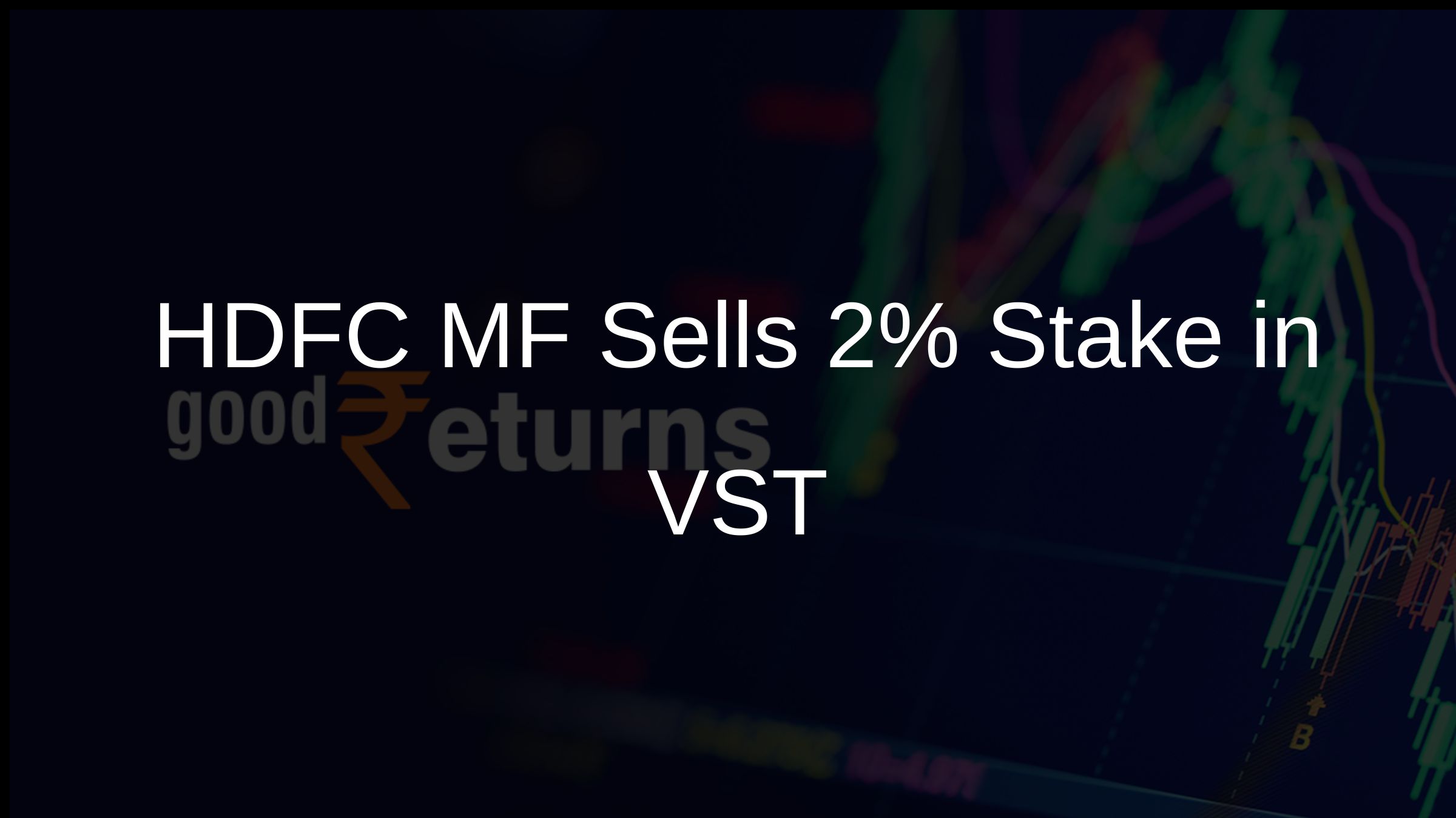 HDFC MF Sells 2% Stake in VST