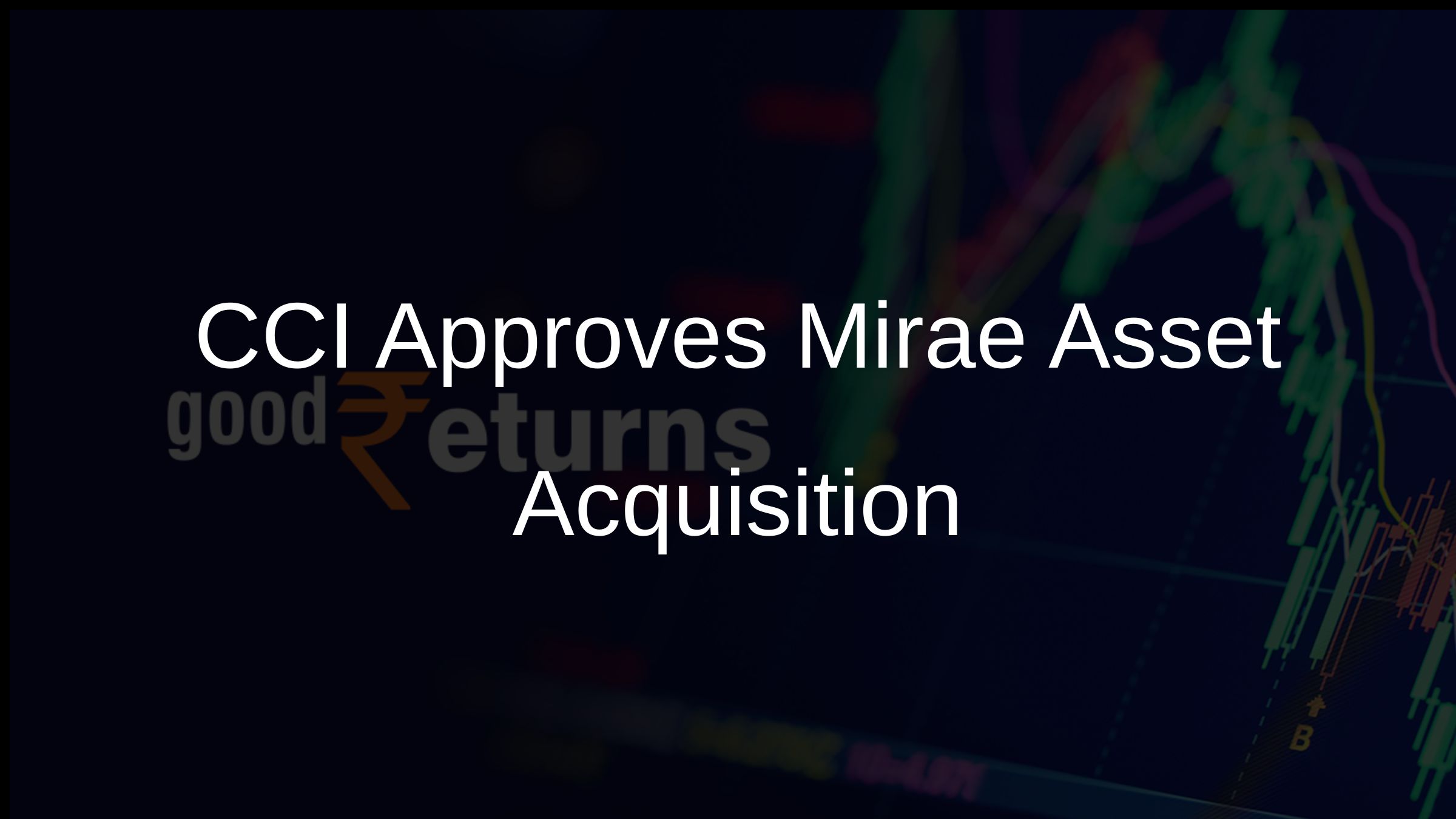 CCI Approves Mirae Asset Acquisition