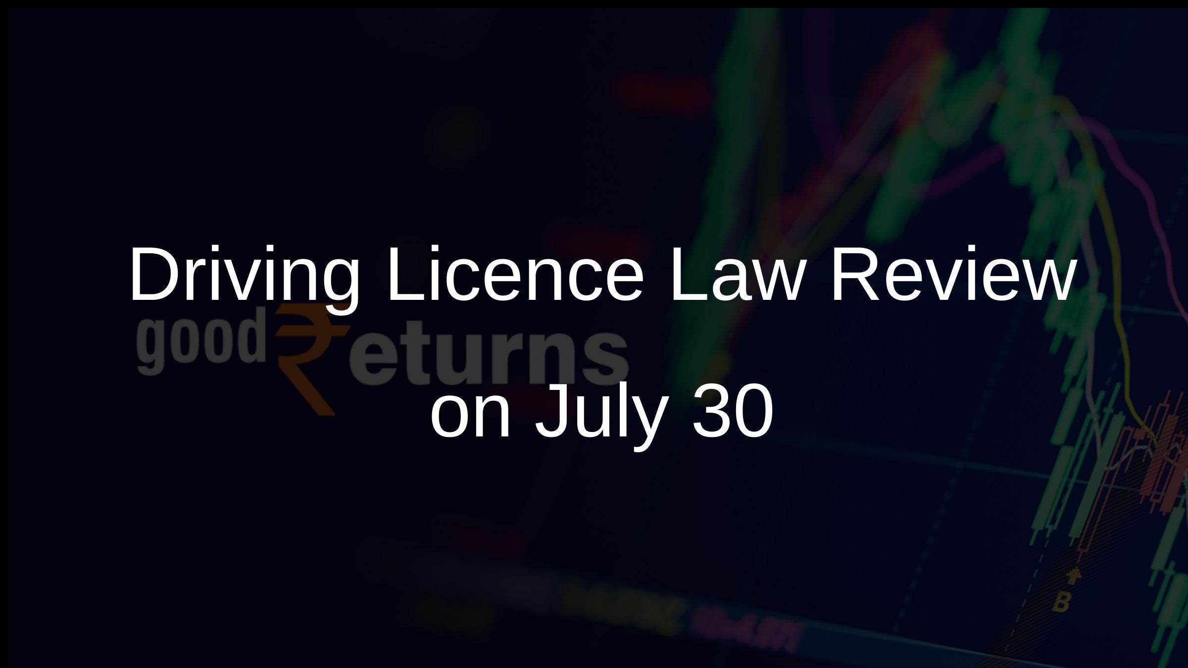Driving Licence Law Review on July 30