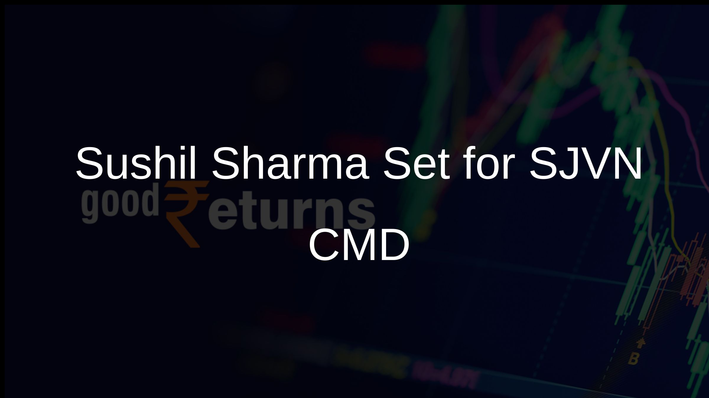 Sushil Sharma Set for SJVN CMD