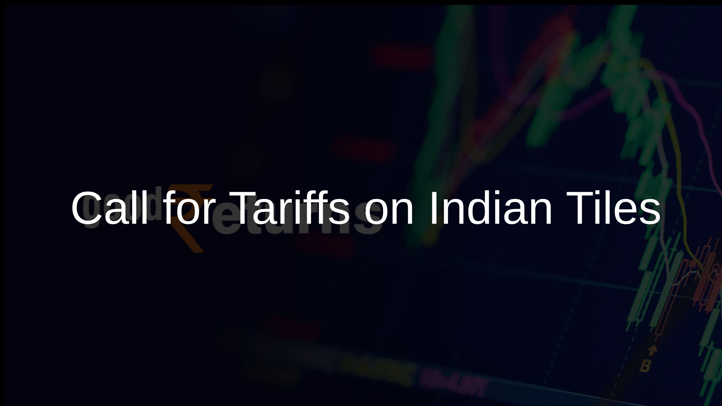 Call for Tariffs on Indian Tiles