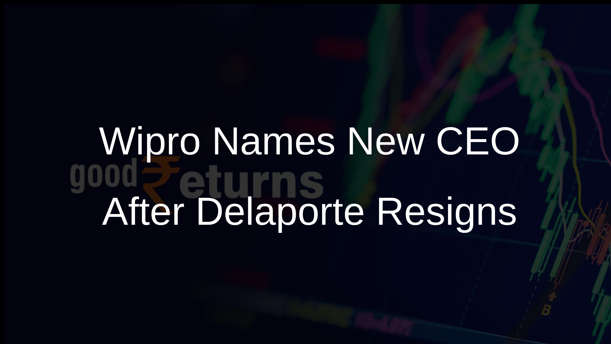 Wipro Names New CEO After Delaporte Resigns