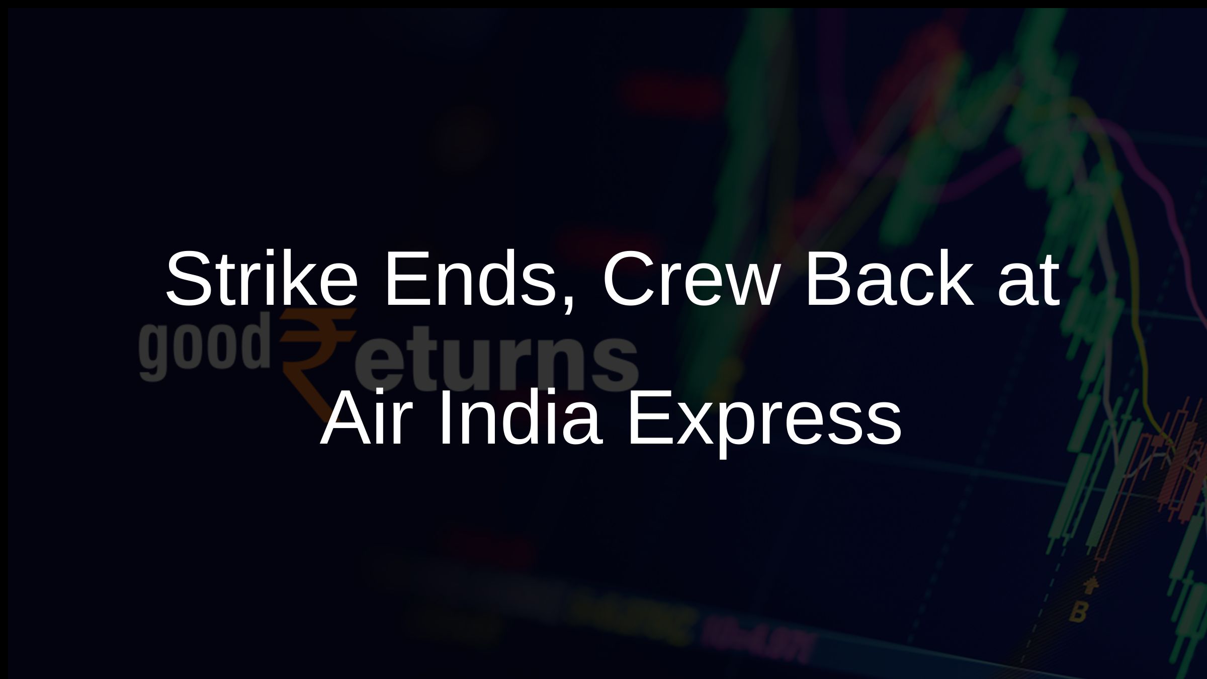 Strike Ends, Crew Back at Air India Express