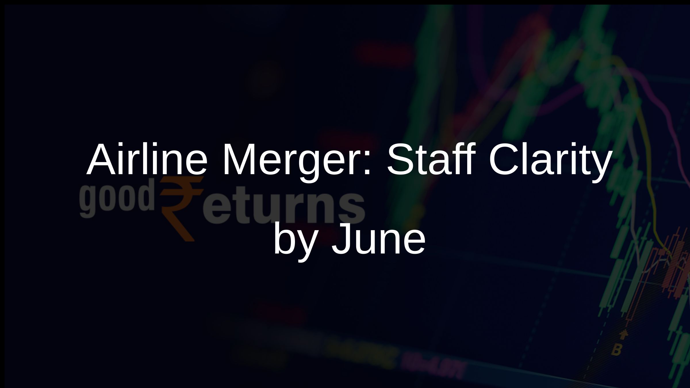 Airline Merger: Staff Clarity by June Airline Merger: Staff Clarity by June