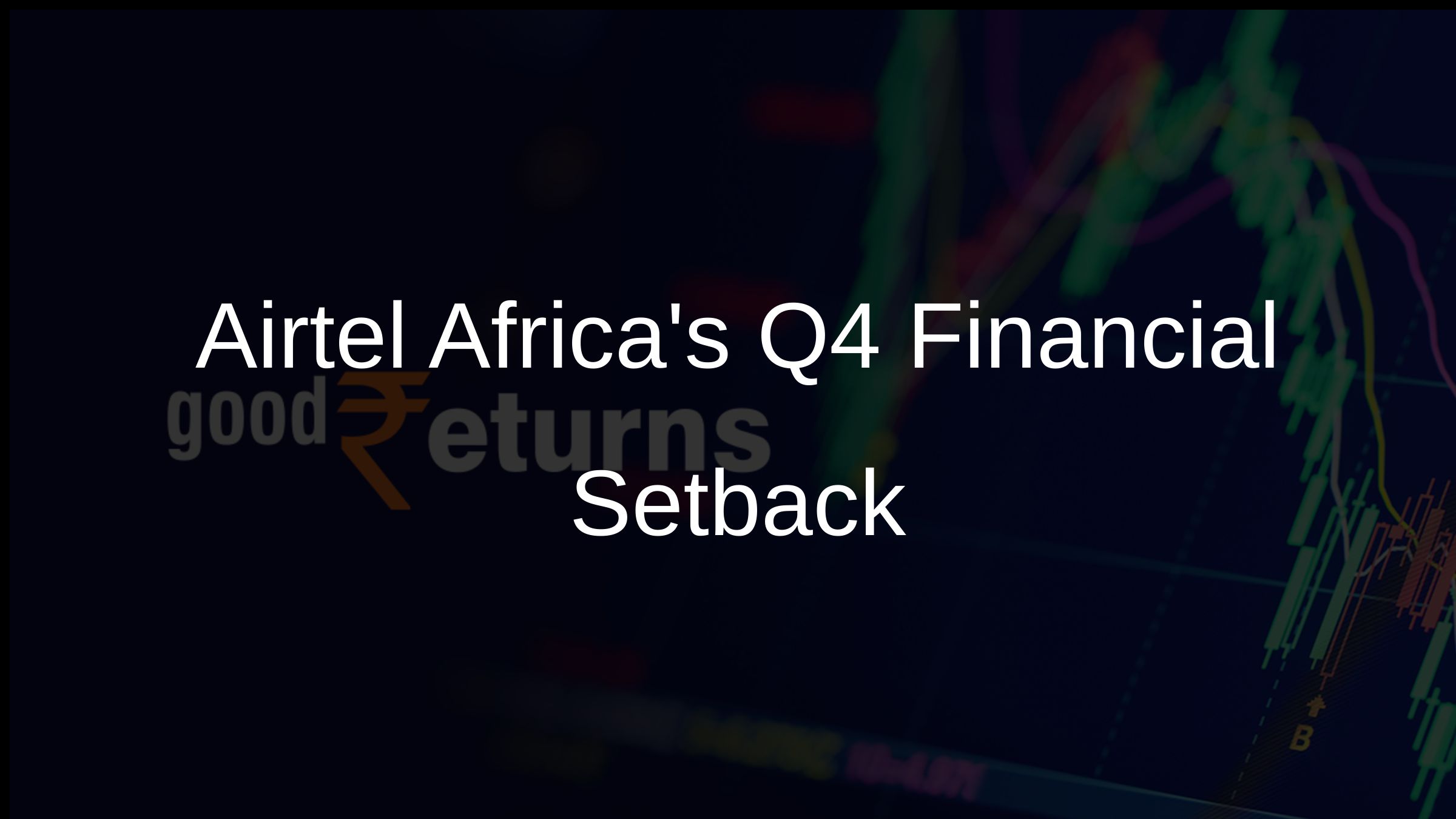 Airtel Africas Q4 Financial Setback