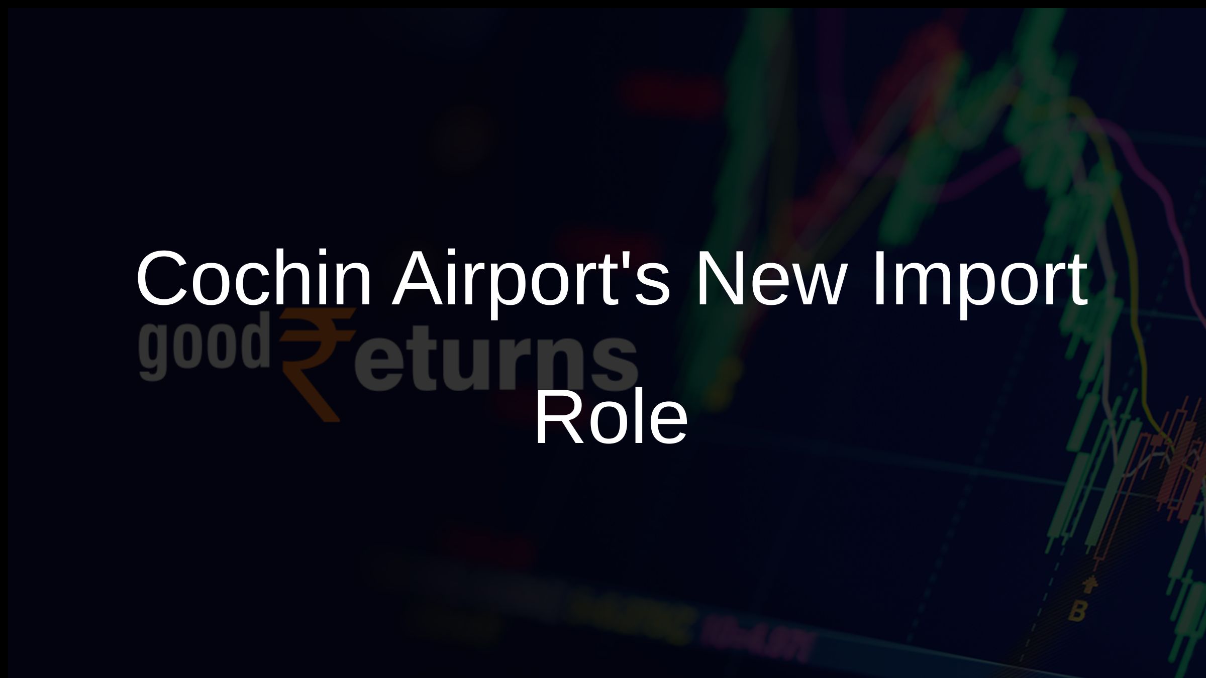 Cochin Airports New Import Role Cochin Airports New Import Role