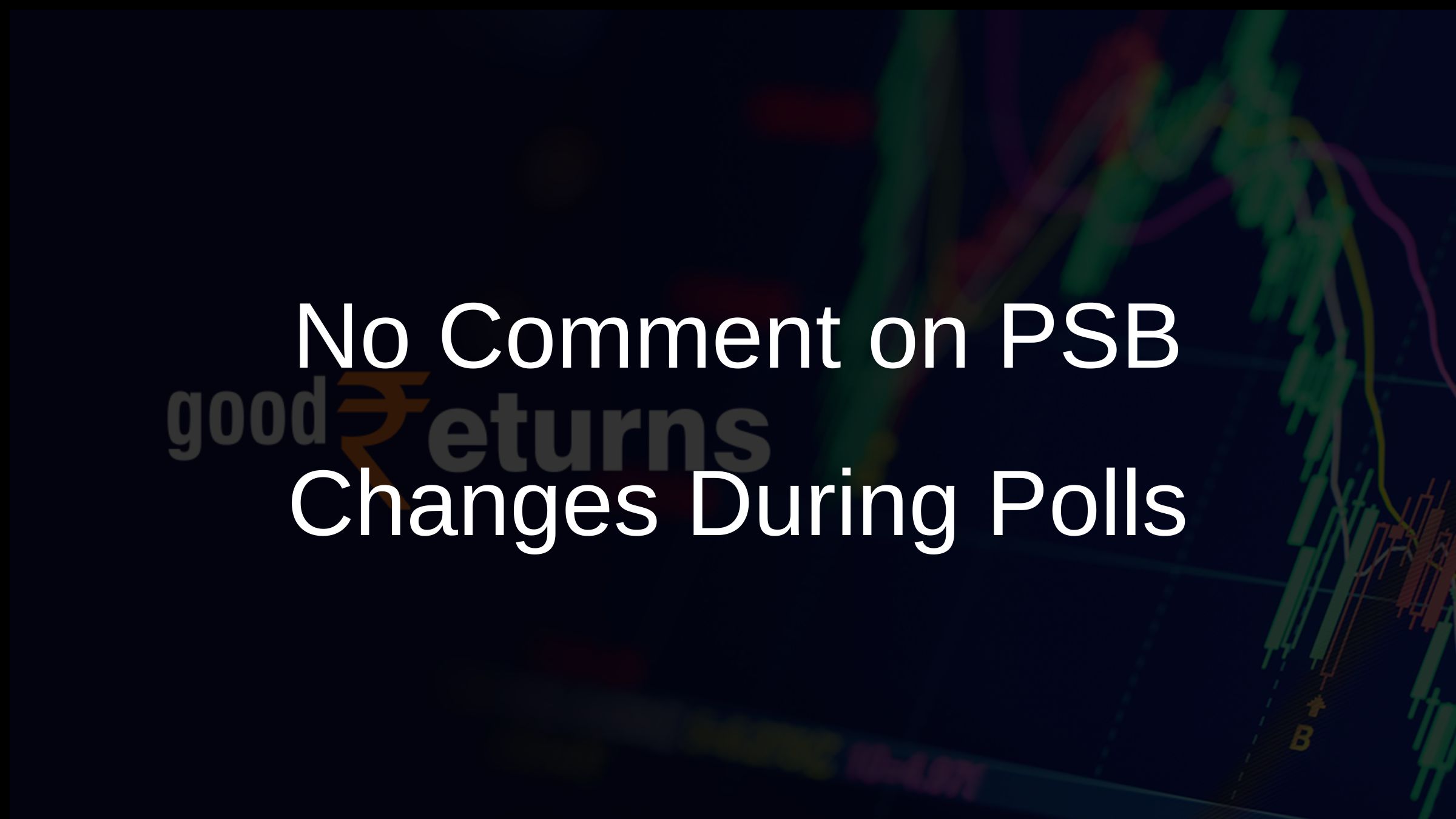 No Comment on PSB Changes During Polls