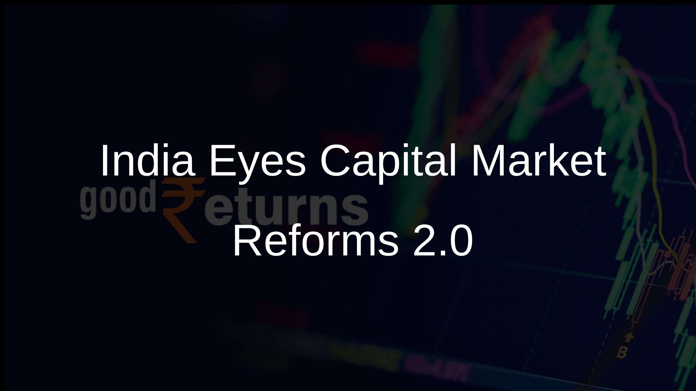 India Eyes Capital Market Reforms 2.0