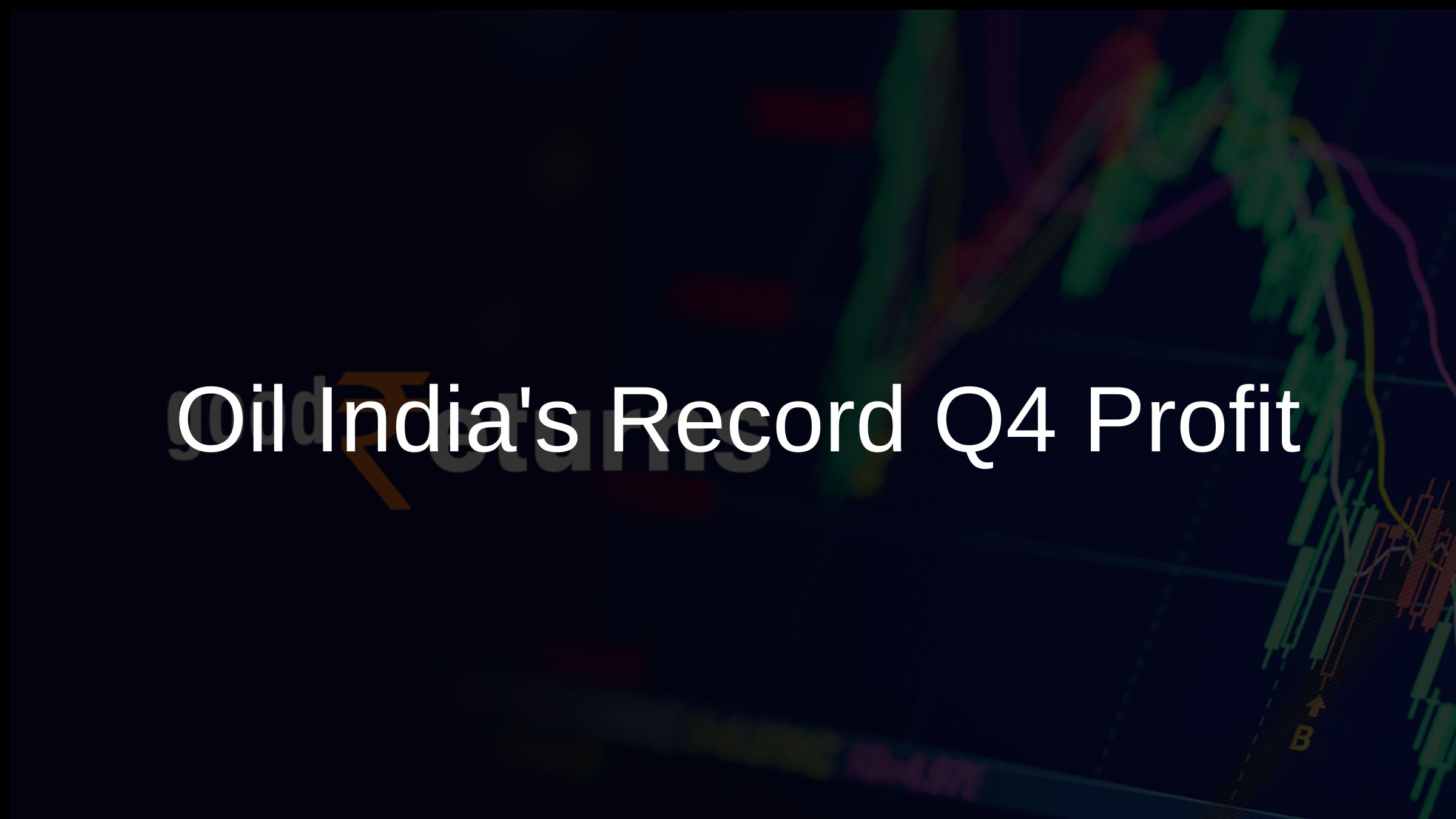 Oil Indias Record Q4 Profit