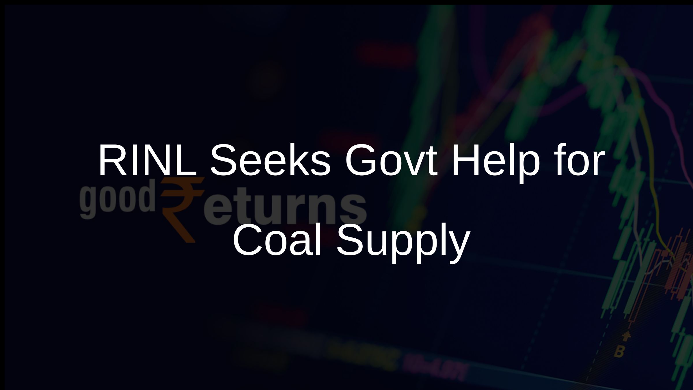 RINL Seeks Govt Help for Coal Supply