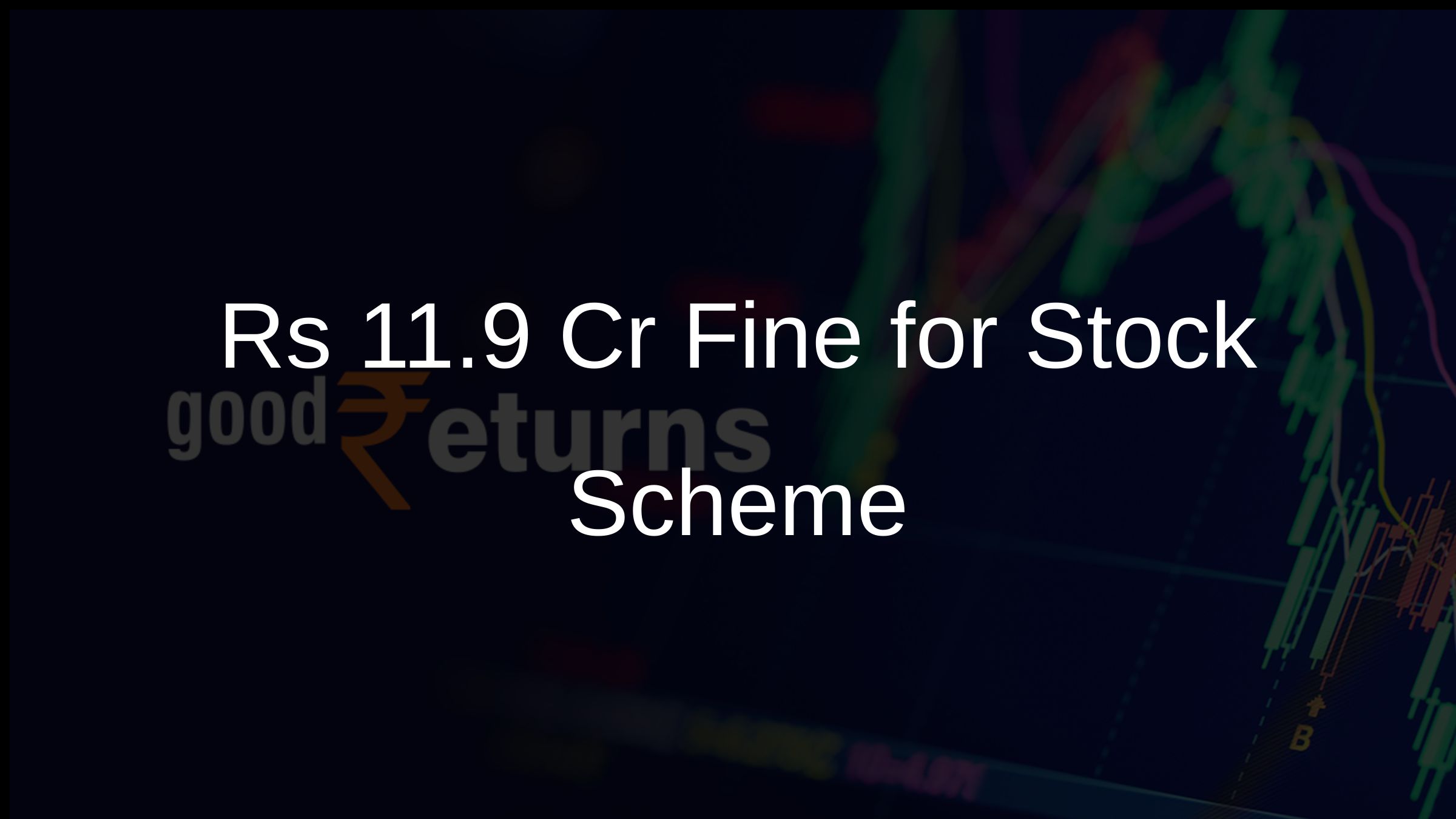 Rs 11.9 Cr Fine for Stock Scheme Rs 11.9 Cr Fine for Stock Scheme