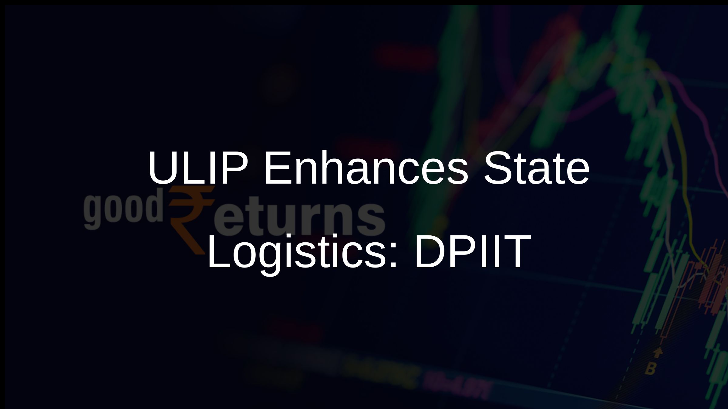 ULIP Enhances State Logistics: DPIIT