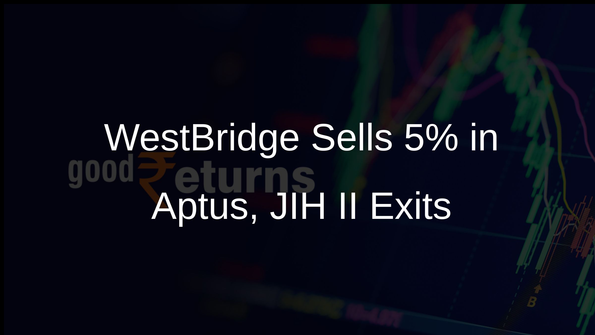 WestBridge Sells 5% in Aptus, JIH II Exits