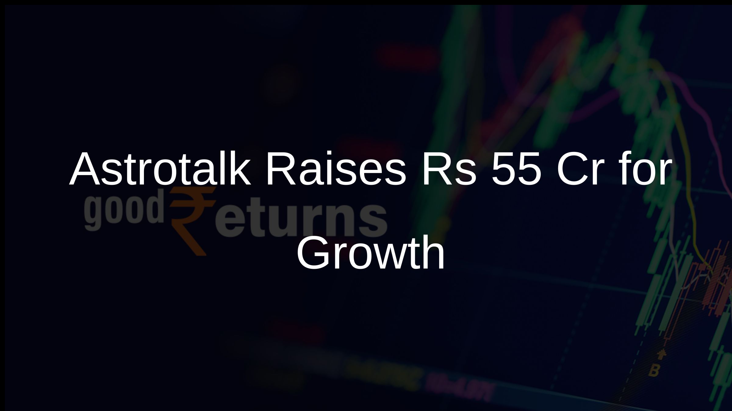 Astrotalk Raises Rs 55 Cr for Growth