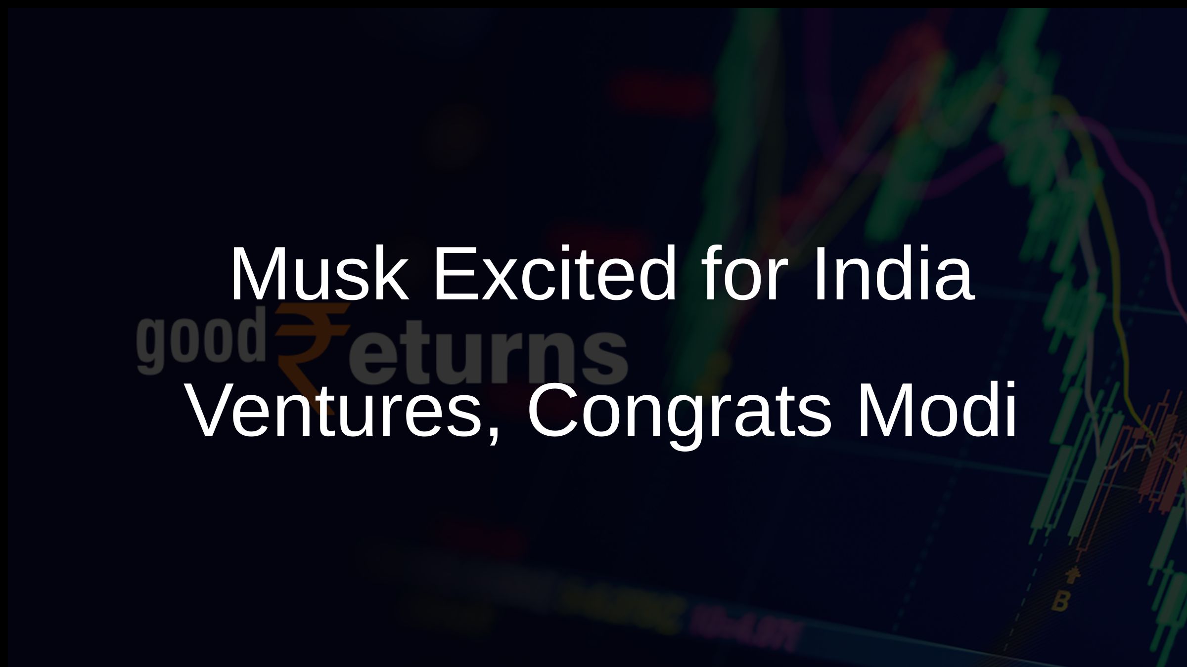 Musk Excited for India Ventures, Congrats Modi