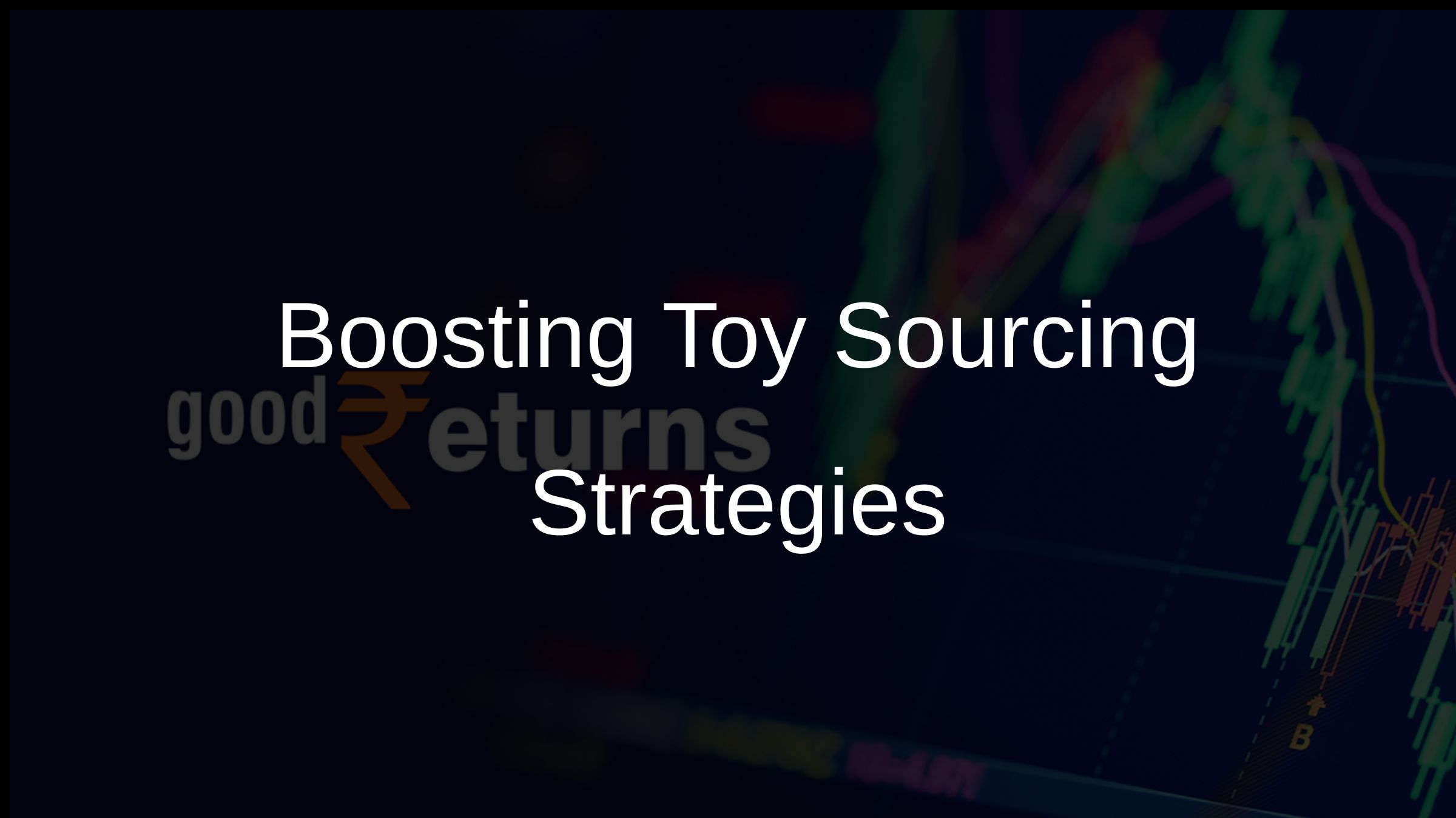 Boosting Toy Sourcing Strategies