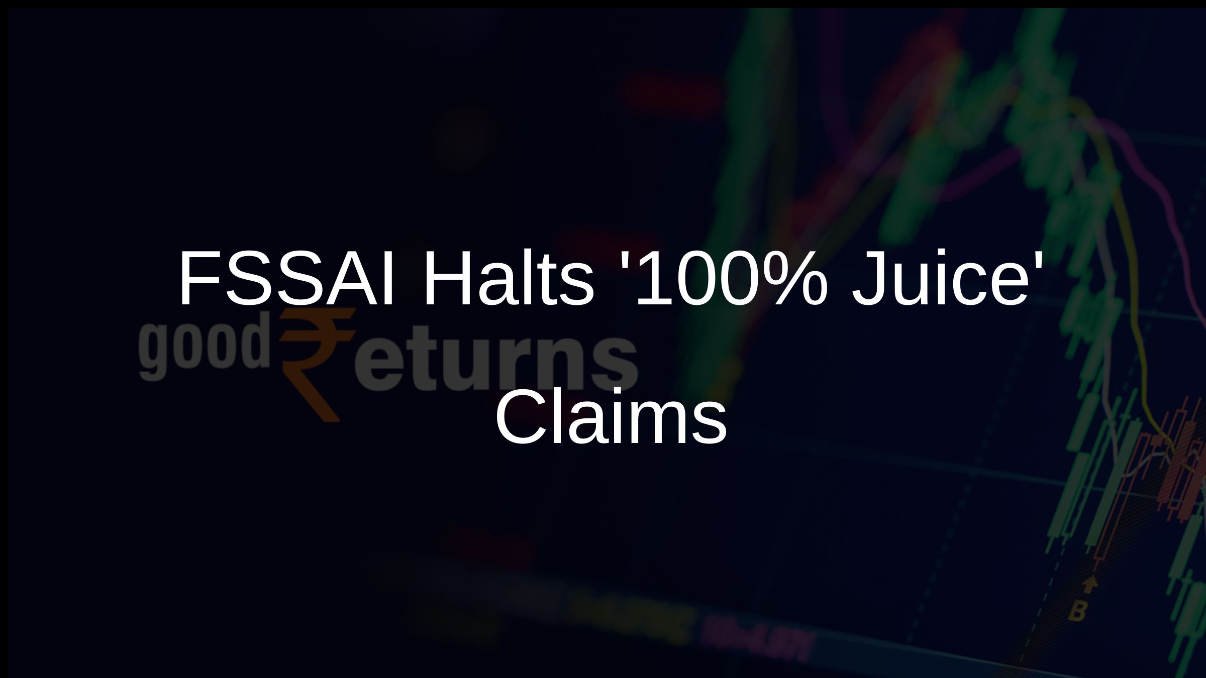 FSSAI Halts 100% Juice Claims