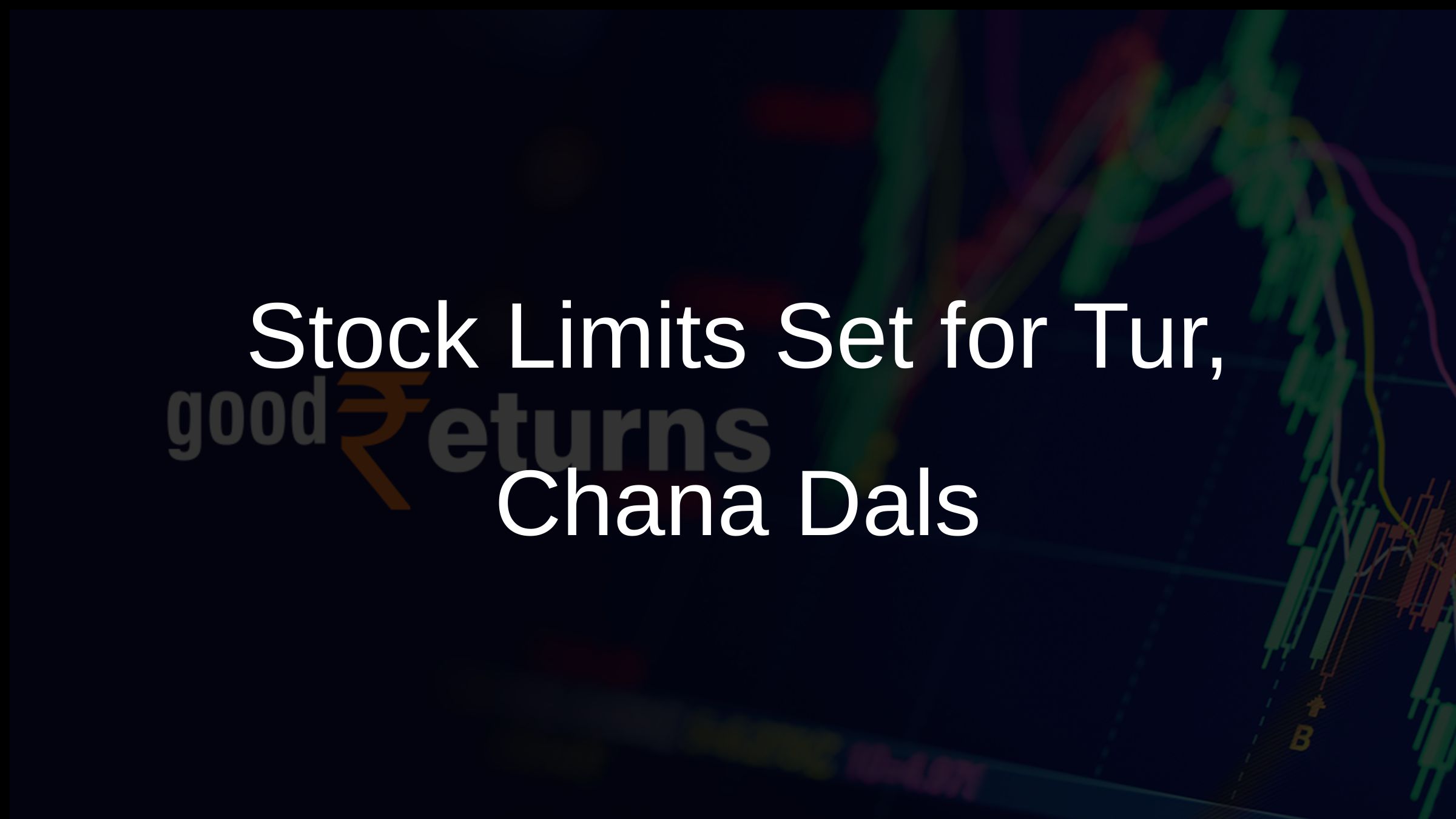 Stock Limits Set for Tur, Chana Dals