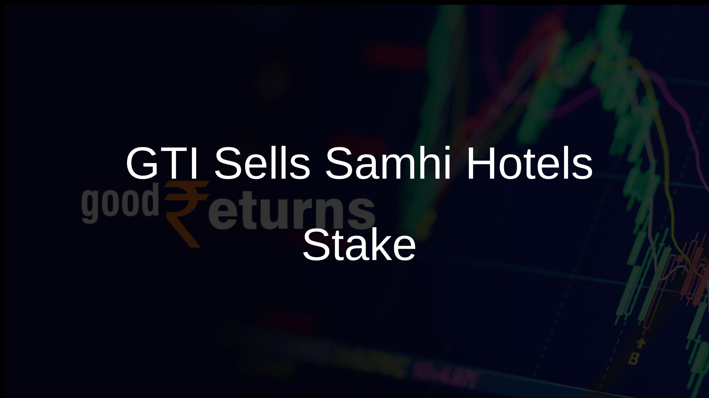 GTI Sells Samhi Hotels Stake
