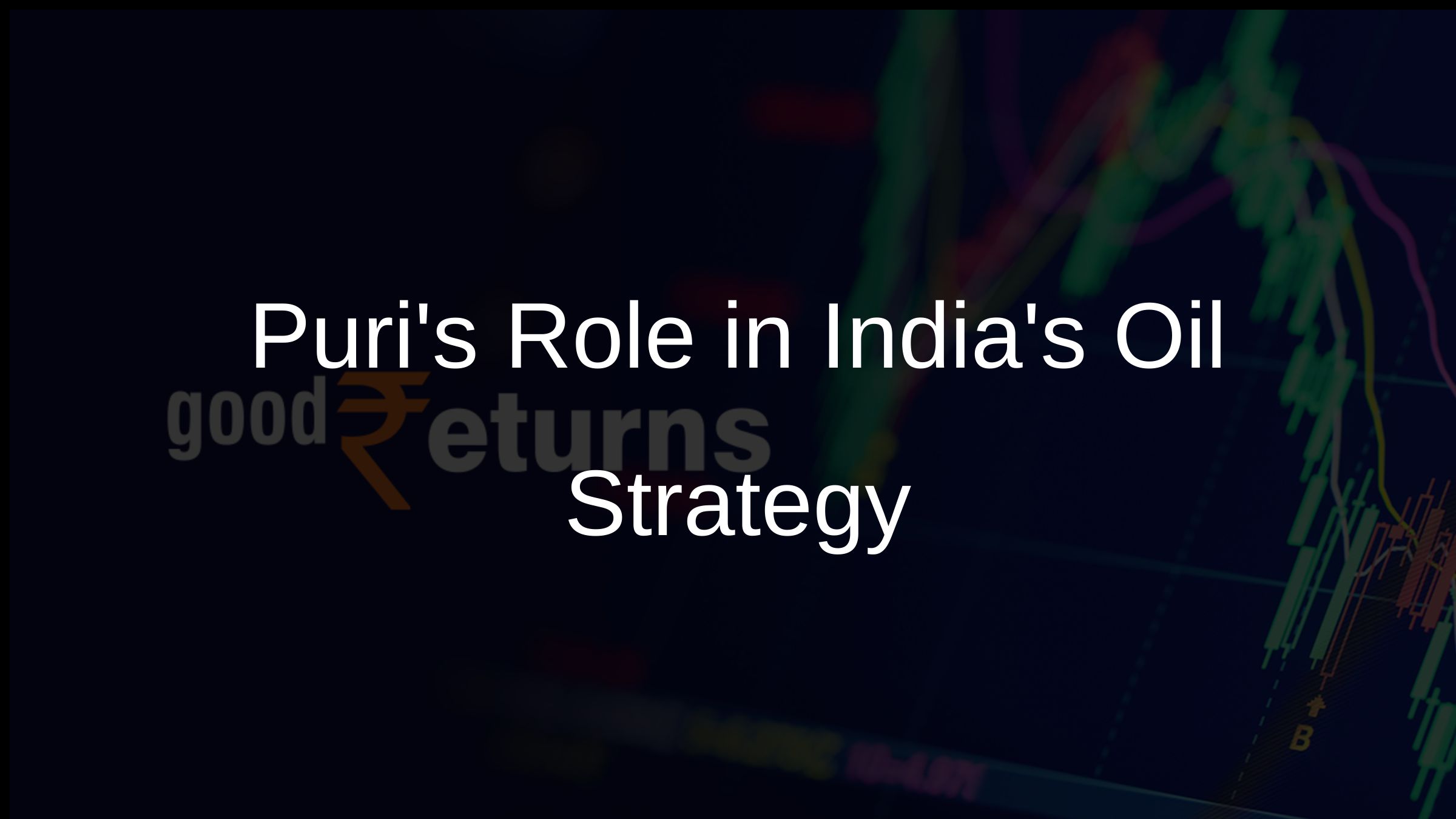 Puris Role in Indias Oil Strategy