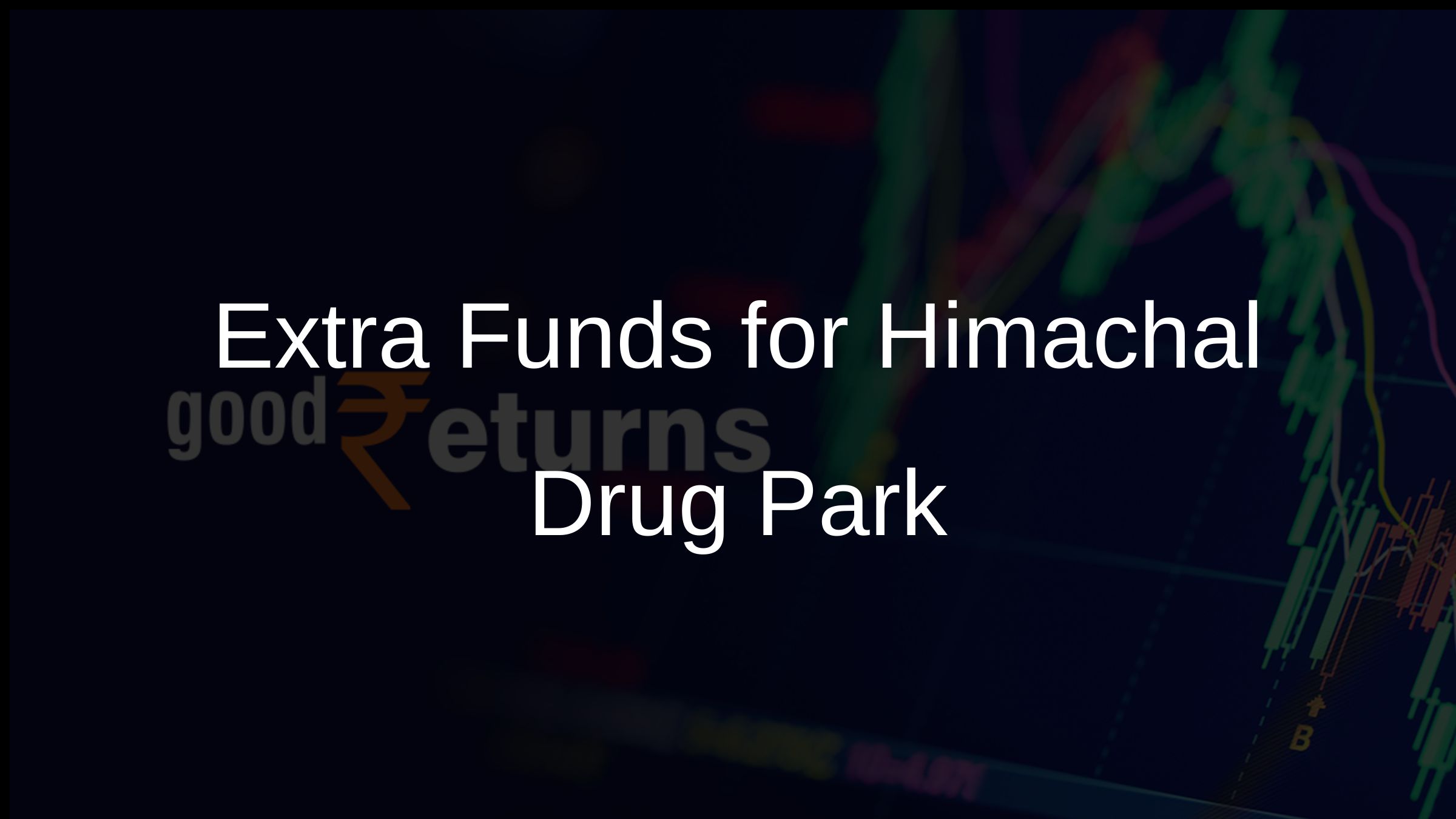 Extra Funds for Himachal Drug Park