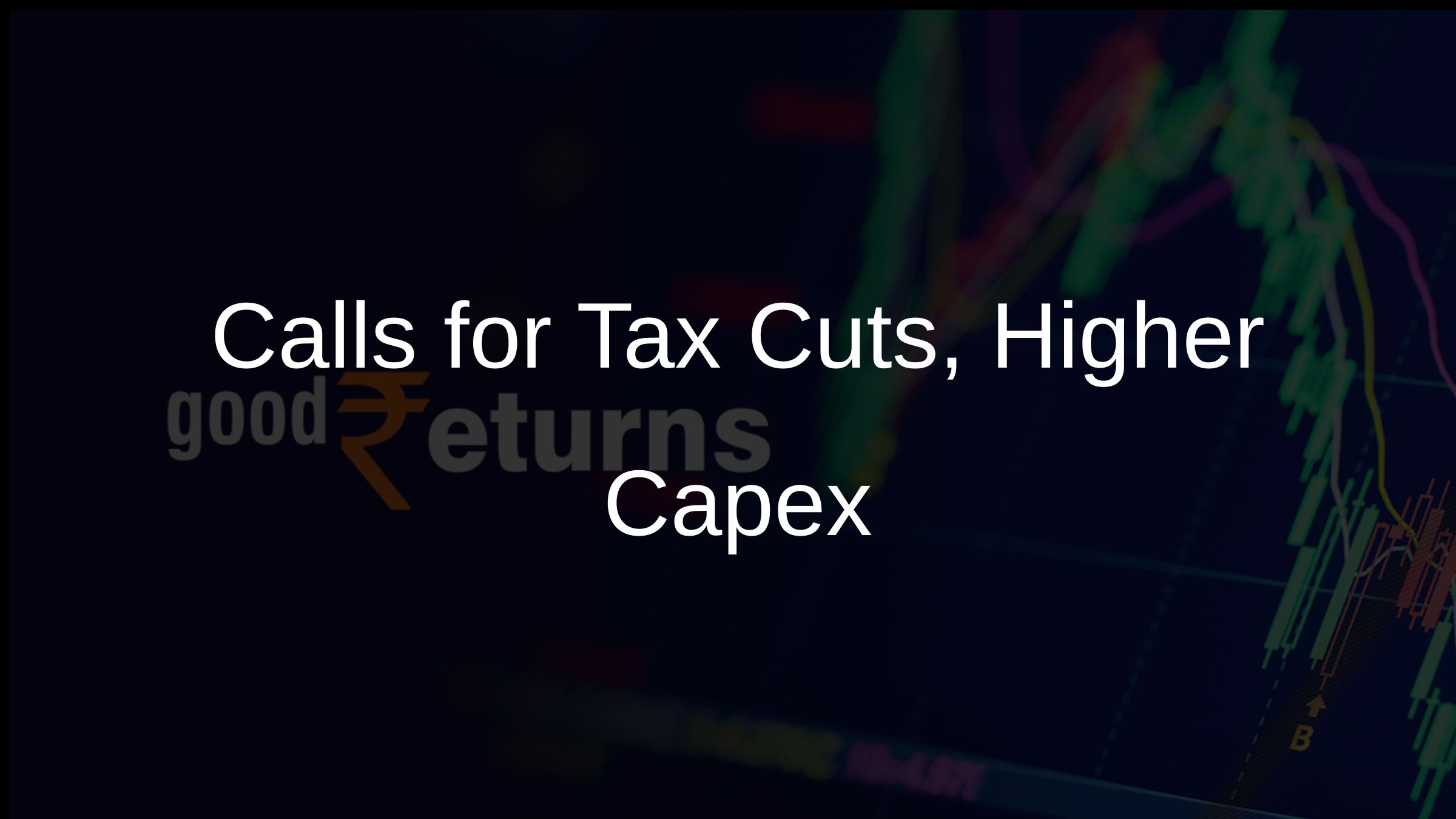Calls for Tax Cuts, Higher Capex