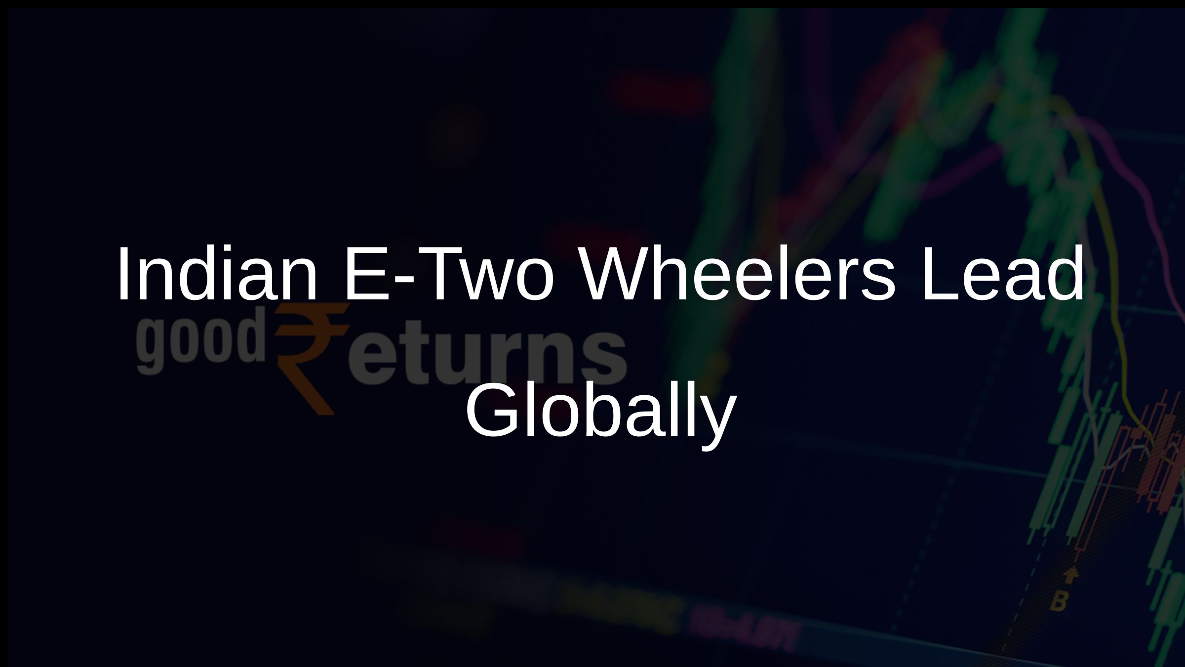 Indian E-Two Wheelers Lead Globally