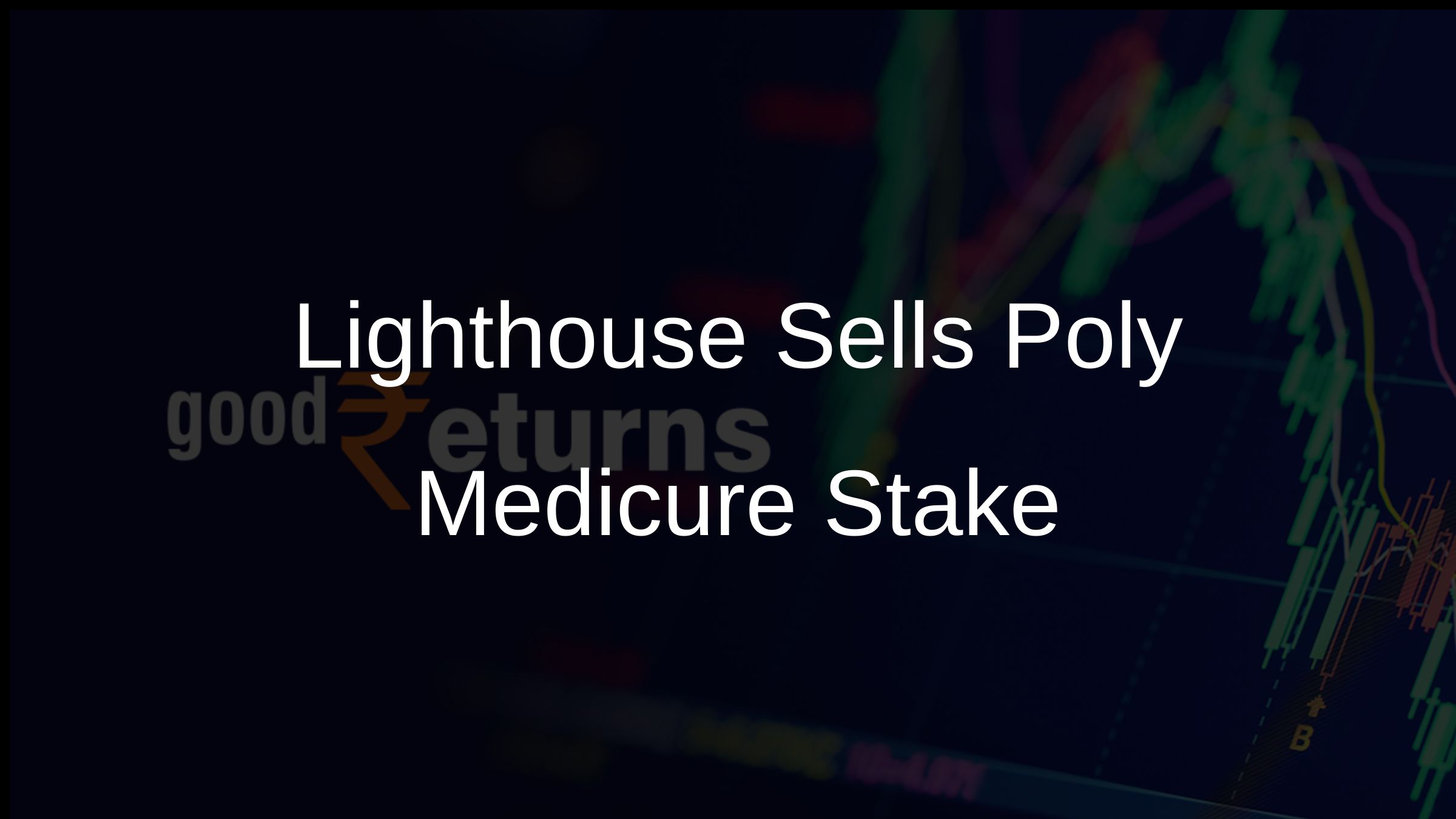 Lighthouse Sells Poly Medicure Stake Lighthouse Sells Poly Medicure Stake
