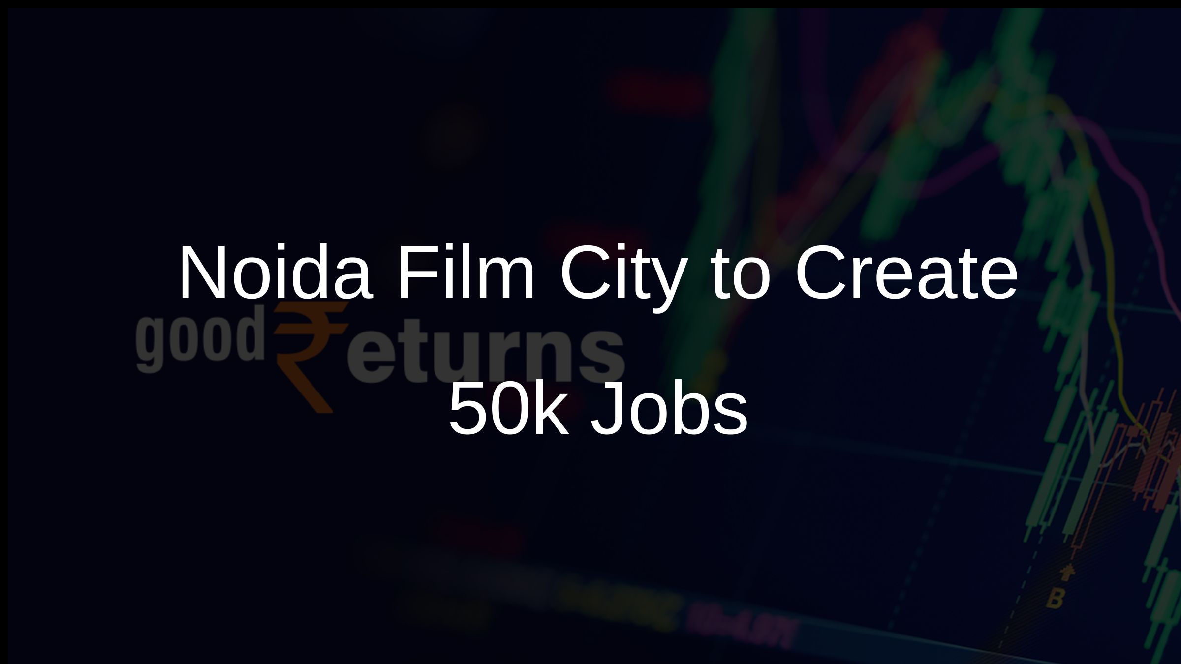 Noida Film City to Create 50k Jobs