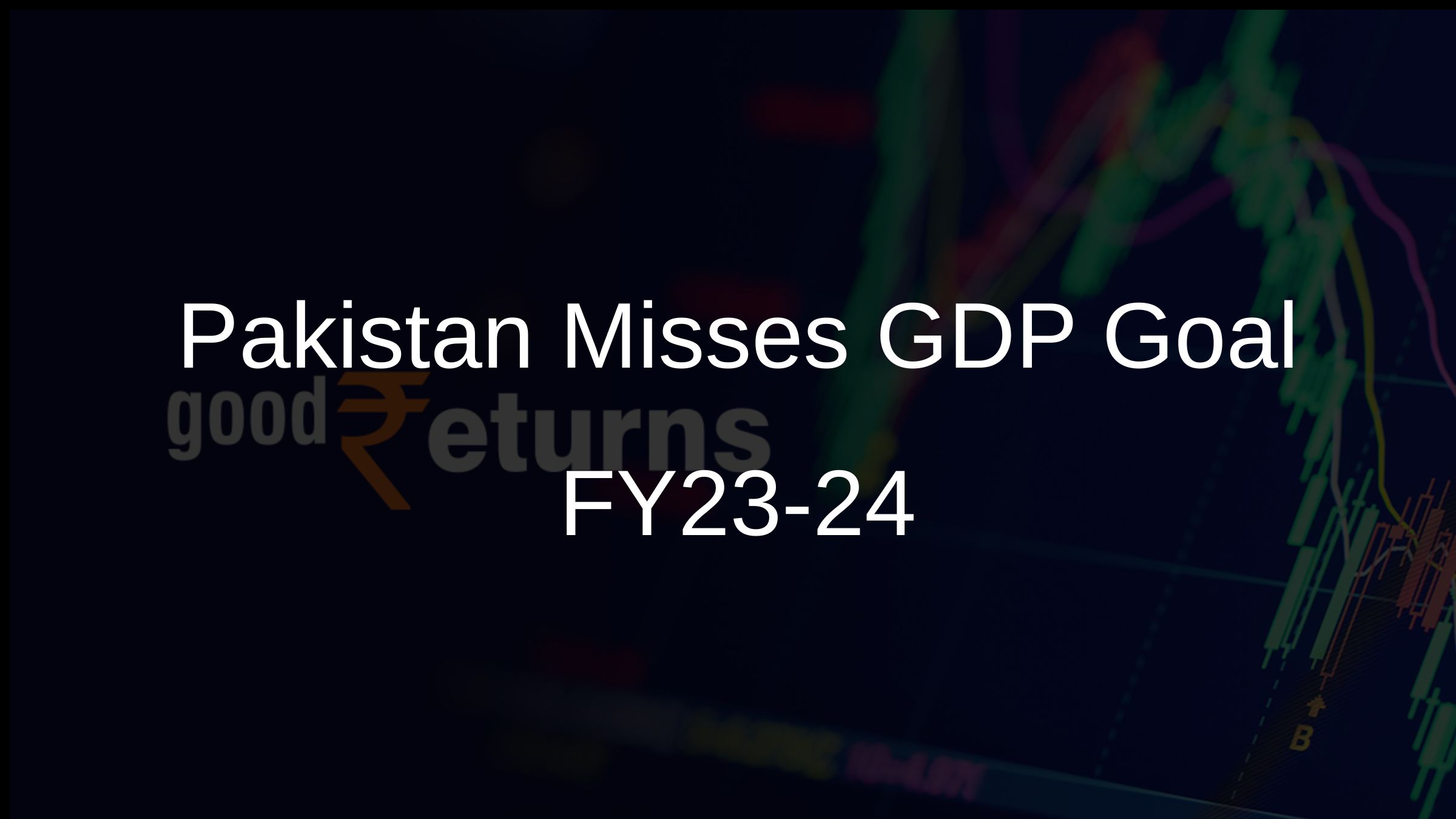 Pakistan Misses GDP Goal FY23-24