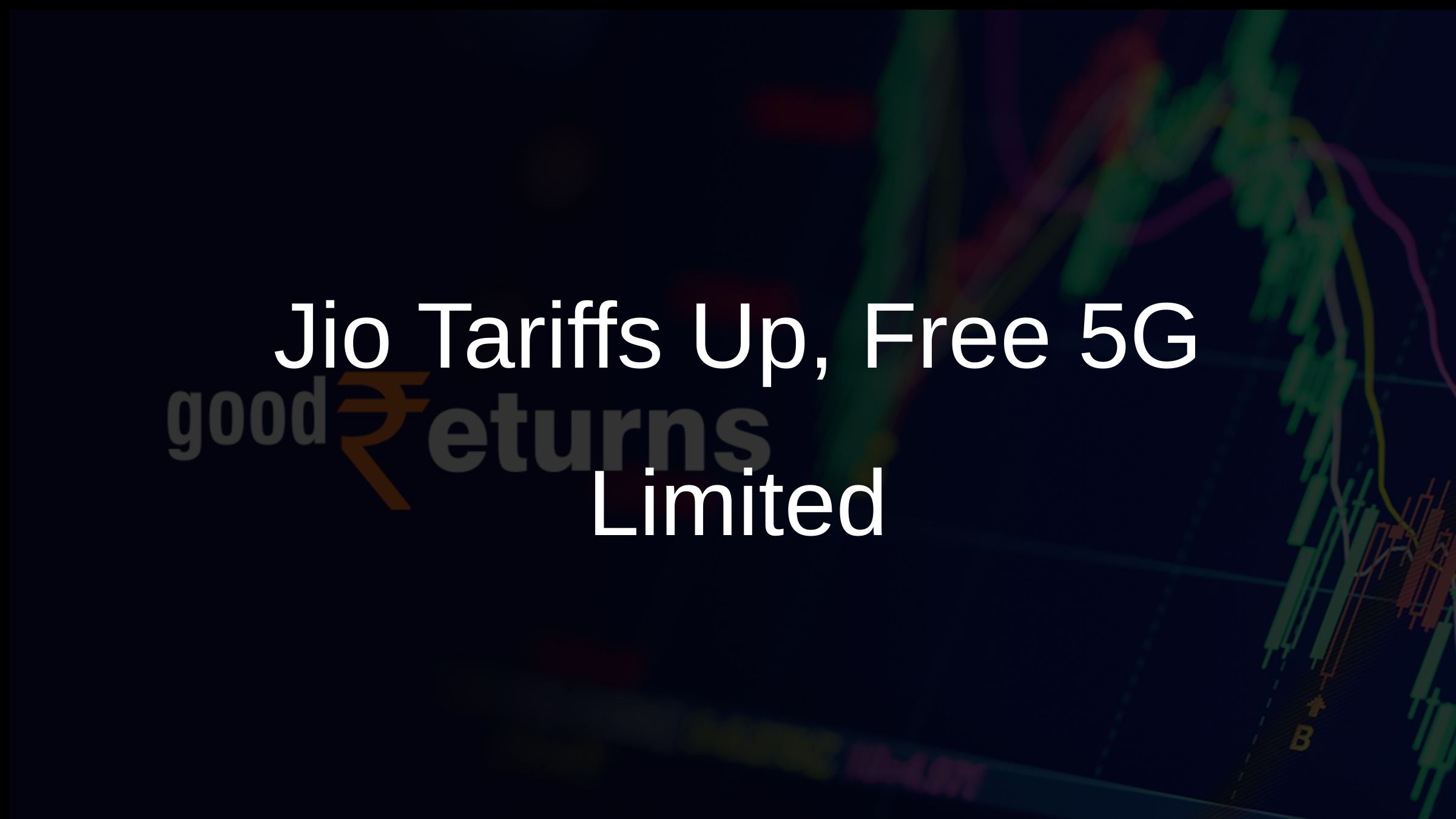 Jio Tariffs Up, Free 5G Limited