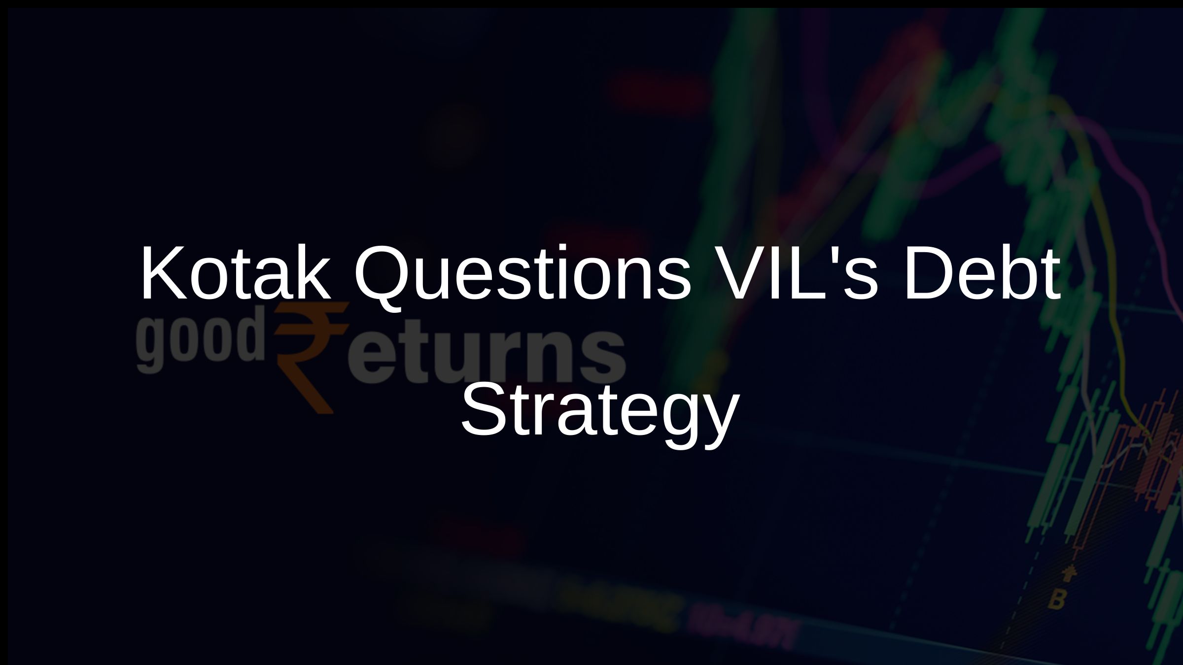 Kotak Questions VILs Debt Strategy