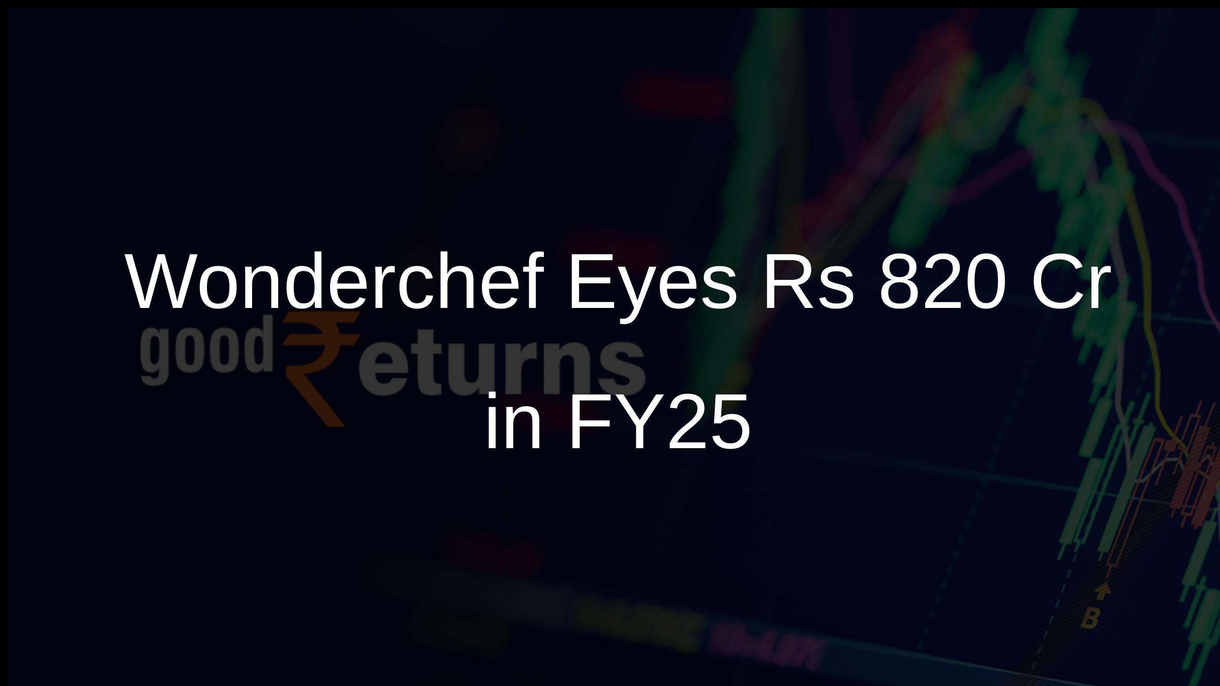 Wonderchef Eyes Rs 820 Cr in FY25