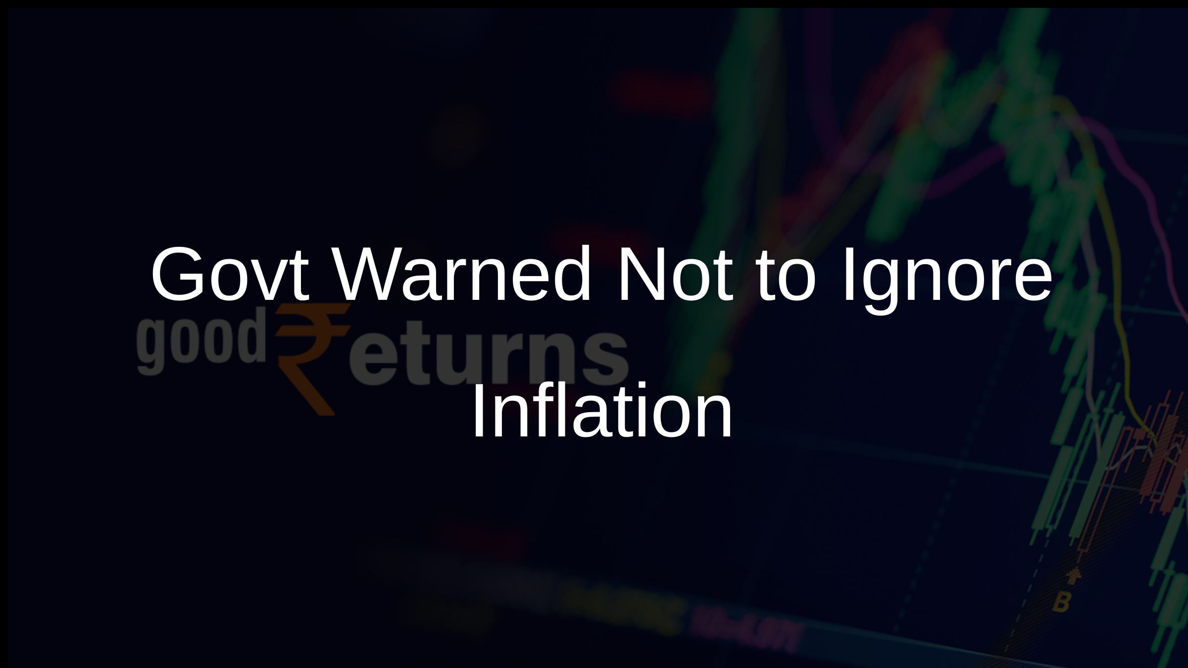 Govt Warned Not to Ignore Inflation