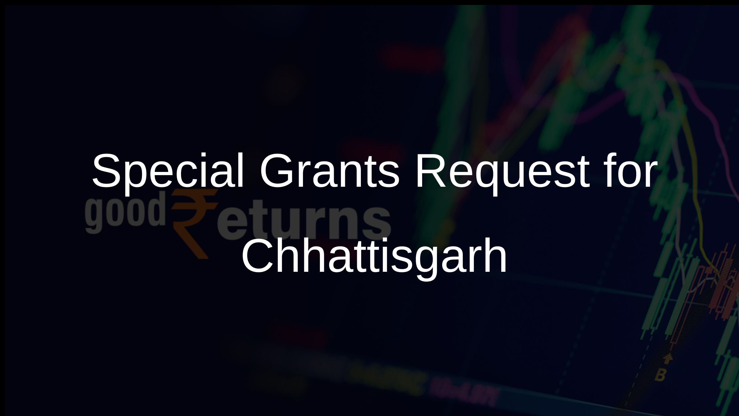 Special Grants Request for Chhattisgarh