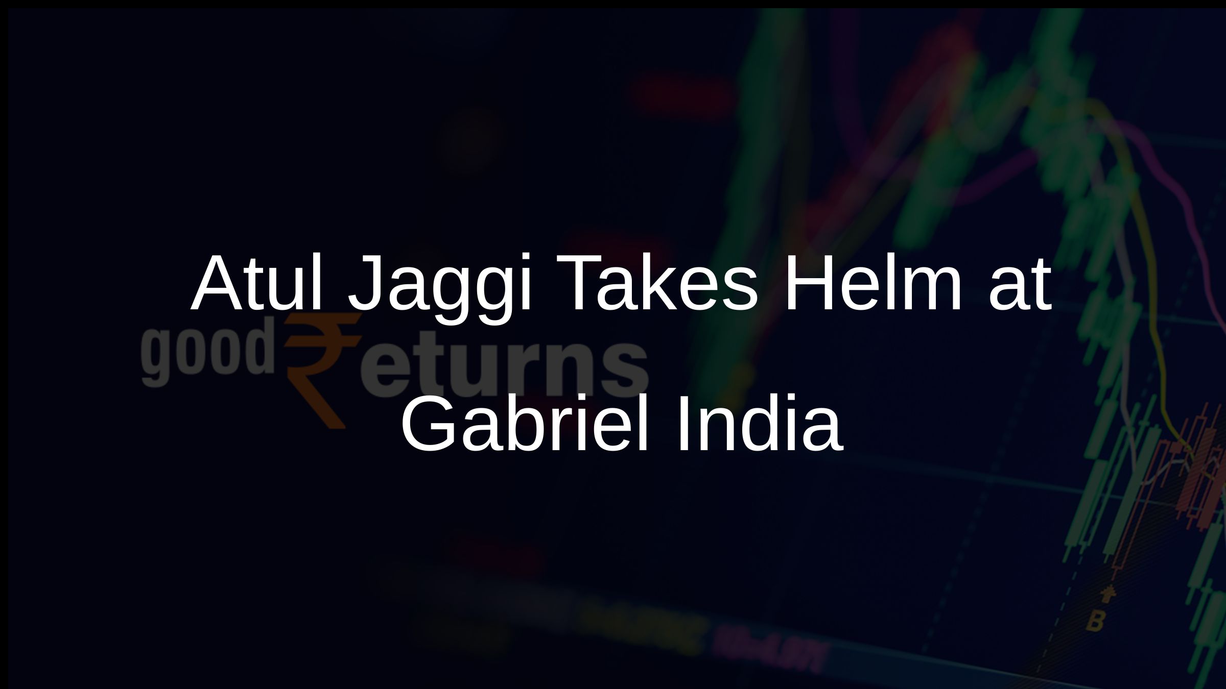 Atul Jaggi Takes Helm at Gabriel India Atul Jaggi Takes Helm at Gabriel India