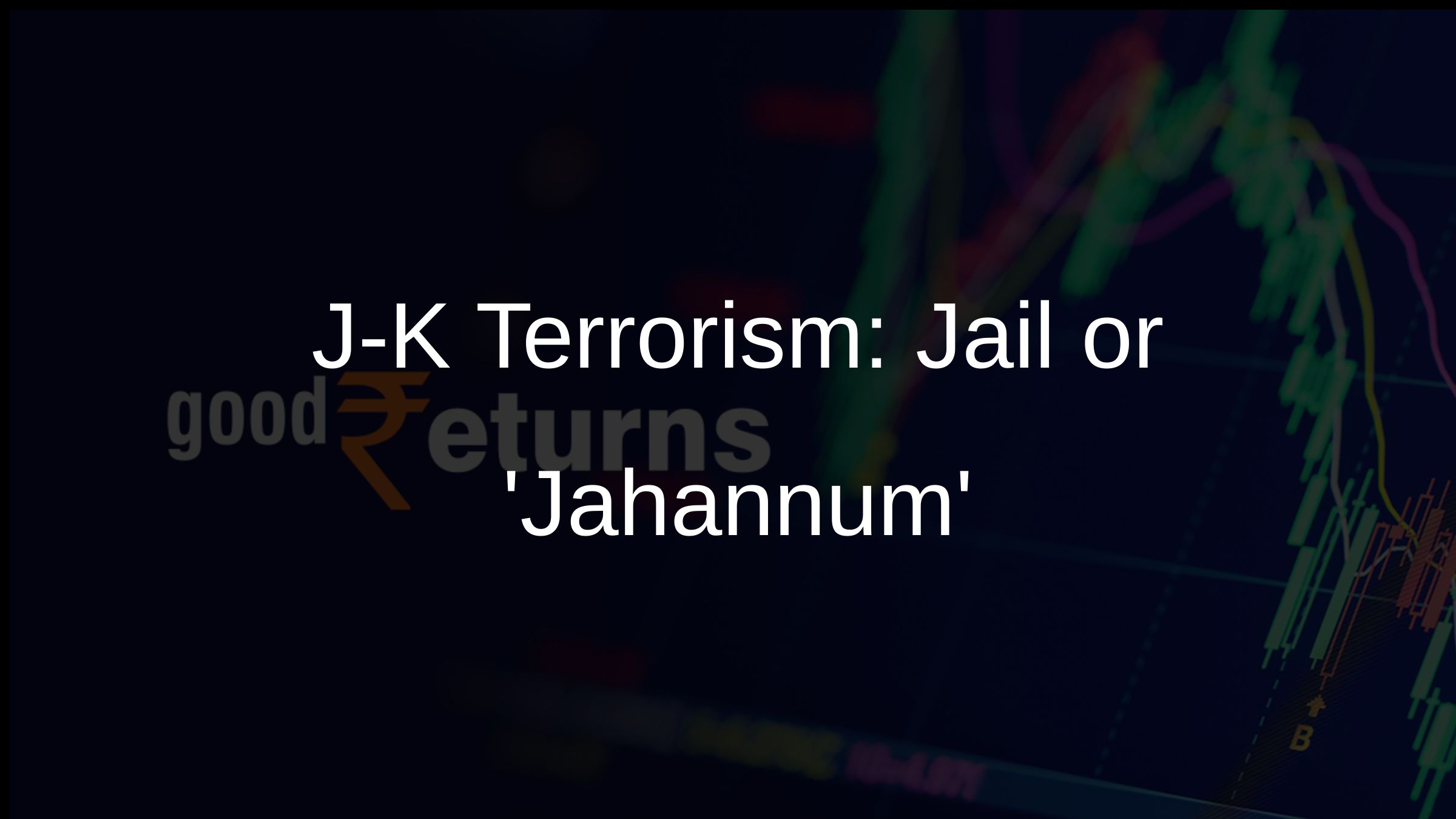 J-K Terrorism: Jail or Jahannum