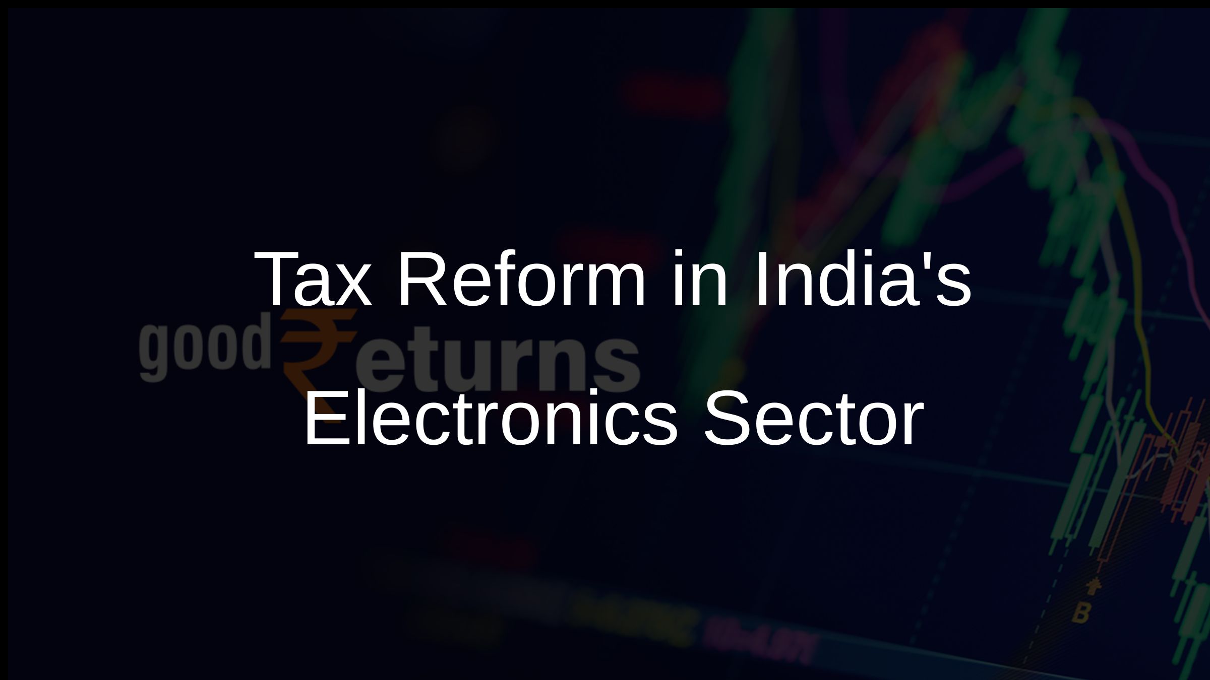 Tax Reform in Indias Electronics Sector