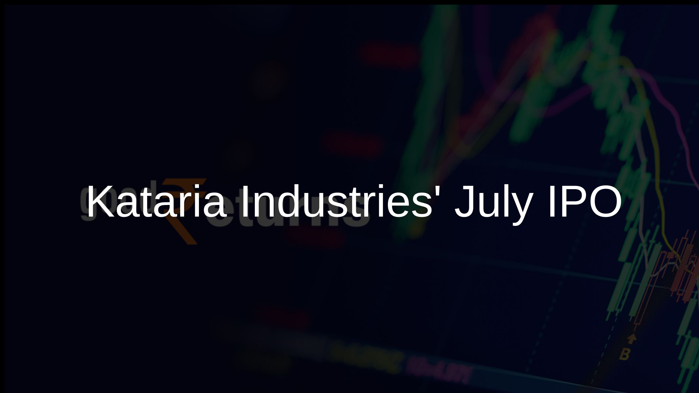 Kataria Industries July IPO Kataria Industries July IPO