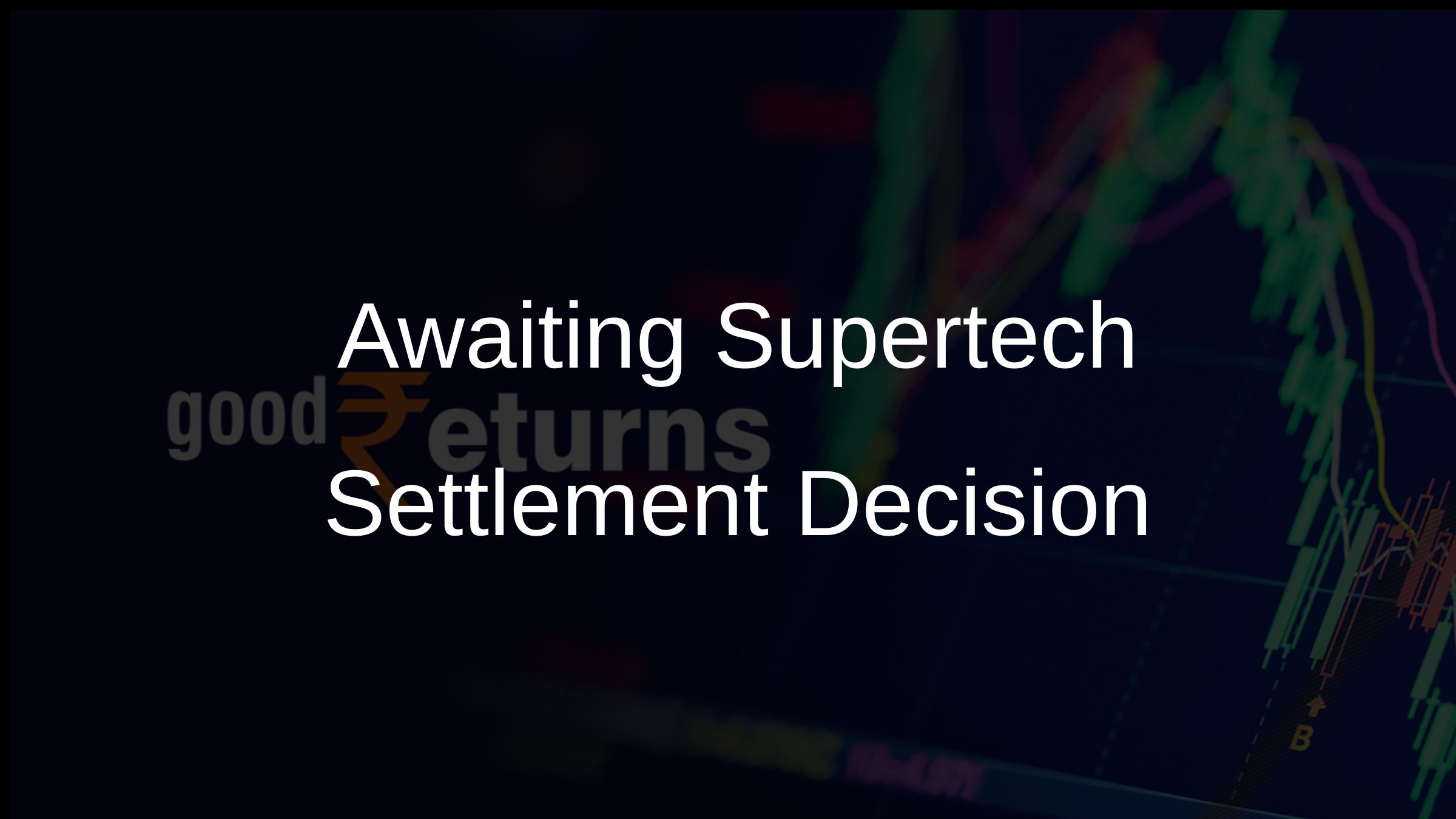 Awaiting Supertech Settlement Decision
