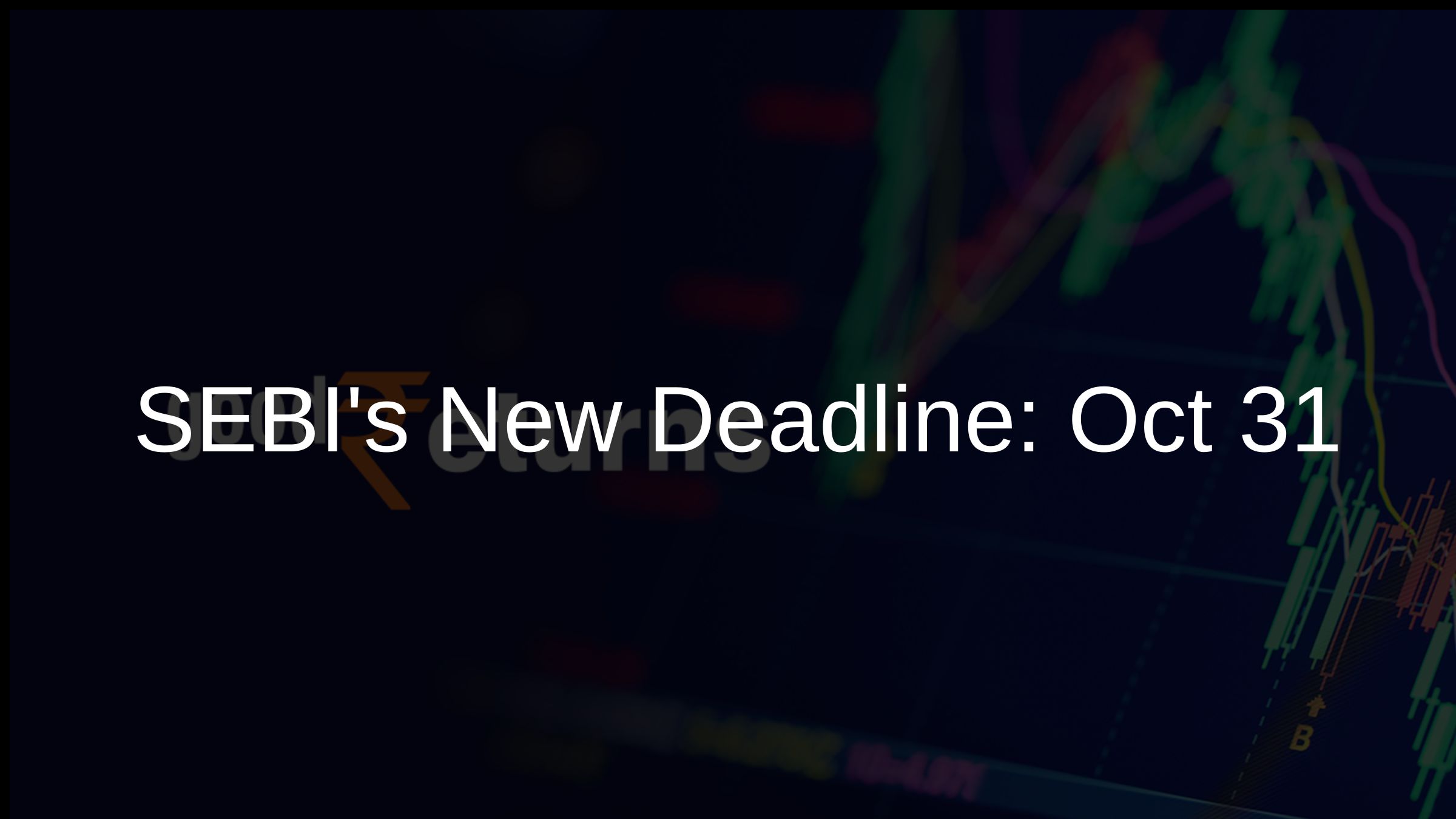 SEBIs New Deadline: Oct 31