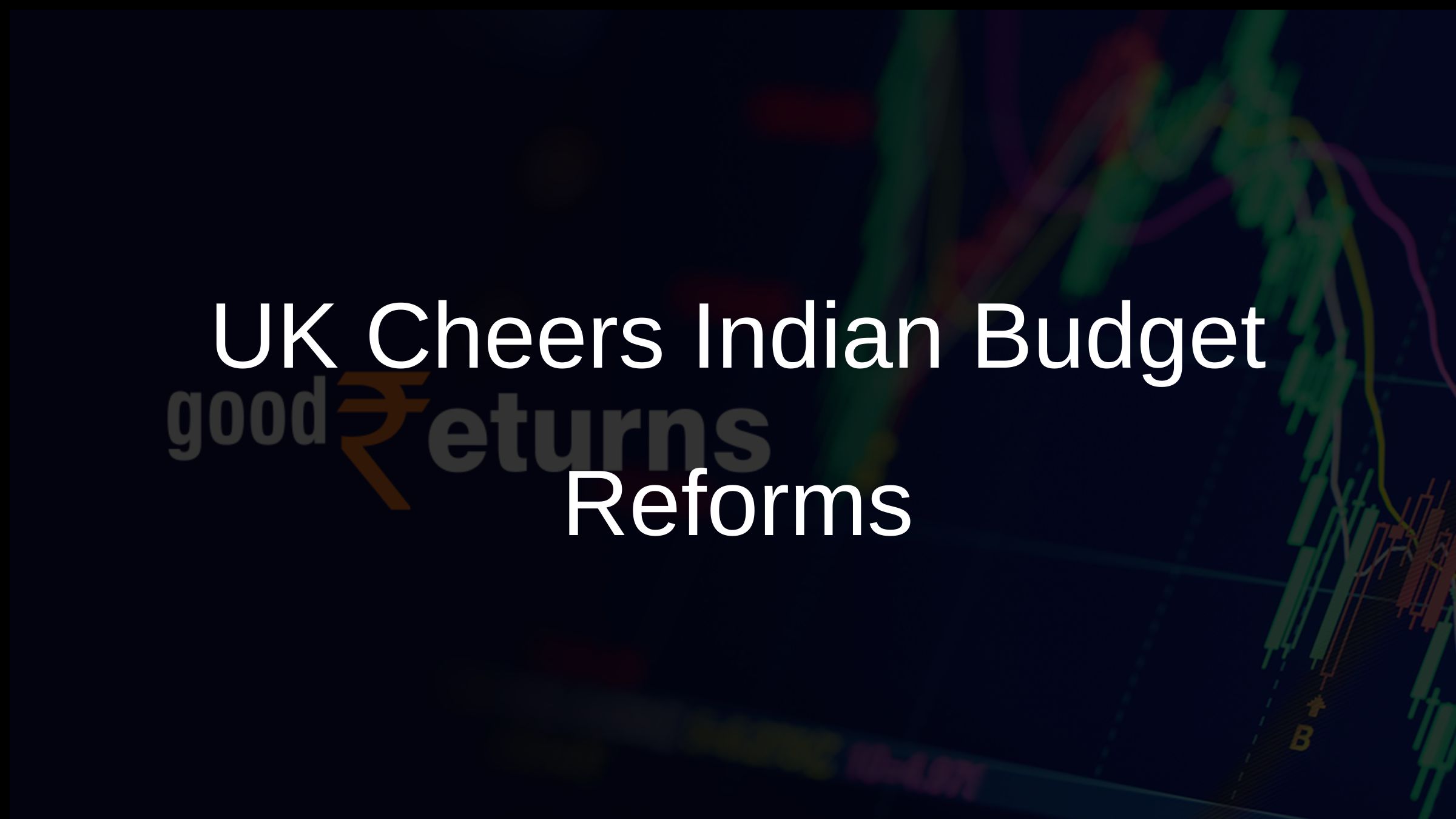 UK Cheers Indian Budget Reforms