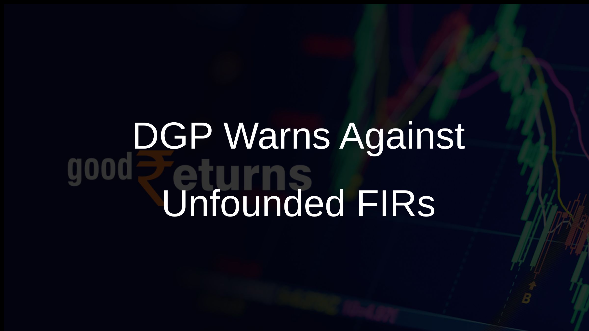 DGP Warns Against Unfounded FIRs