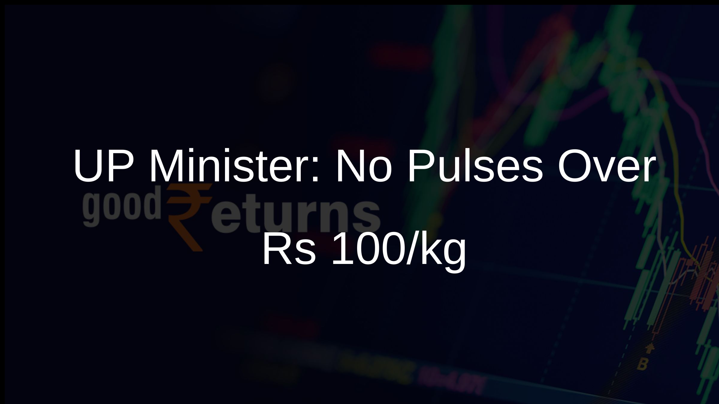 UP Minister: No Pulses Over Rs 100/kg