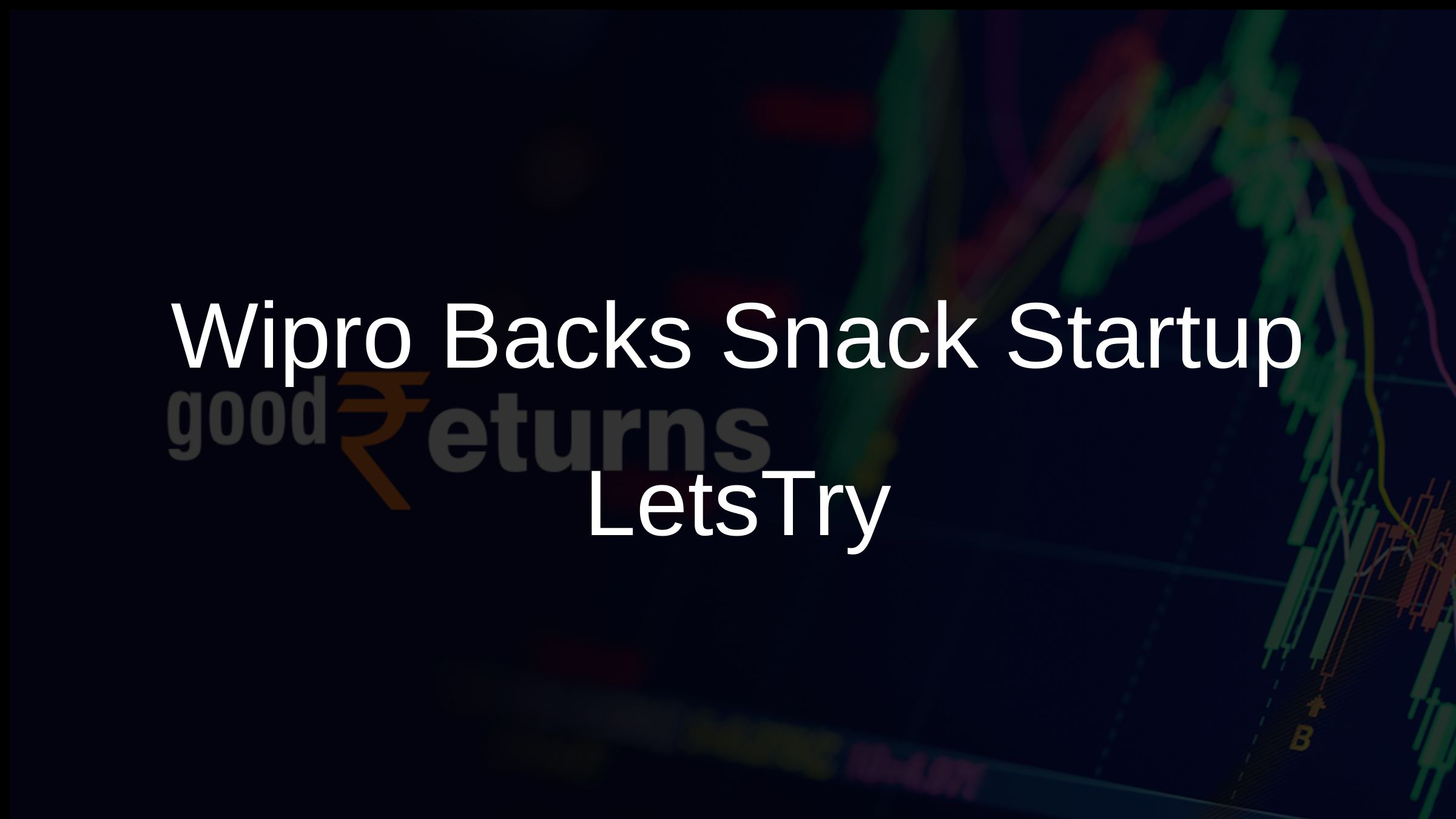 Wipro Backs Snack Startup LetsTry
