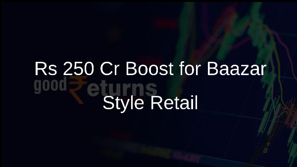 Rs 250 Cr Boost for Baazar Style Retail