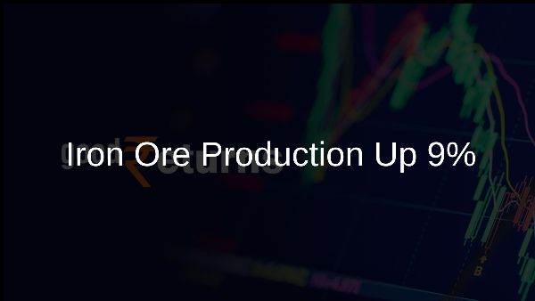 Iron Ore Production Up 9% Iron Ore Production Up 9%