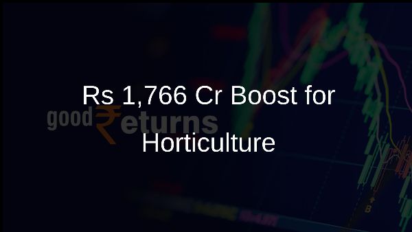 Rs 1,766 Cr Boost for Horticulture