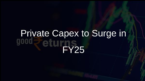 Private Capex to Surge in FY25